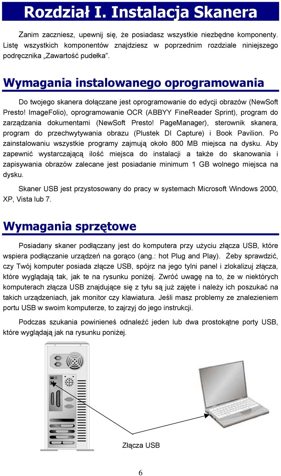 Wymagania instalowanego oprogramowania Do twojego skanera dołączane jest oprogramowanie do edycji obrazów (NewSoft Presto!