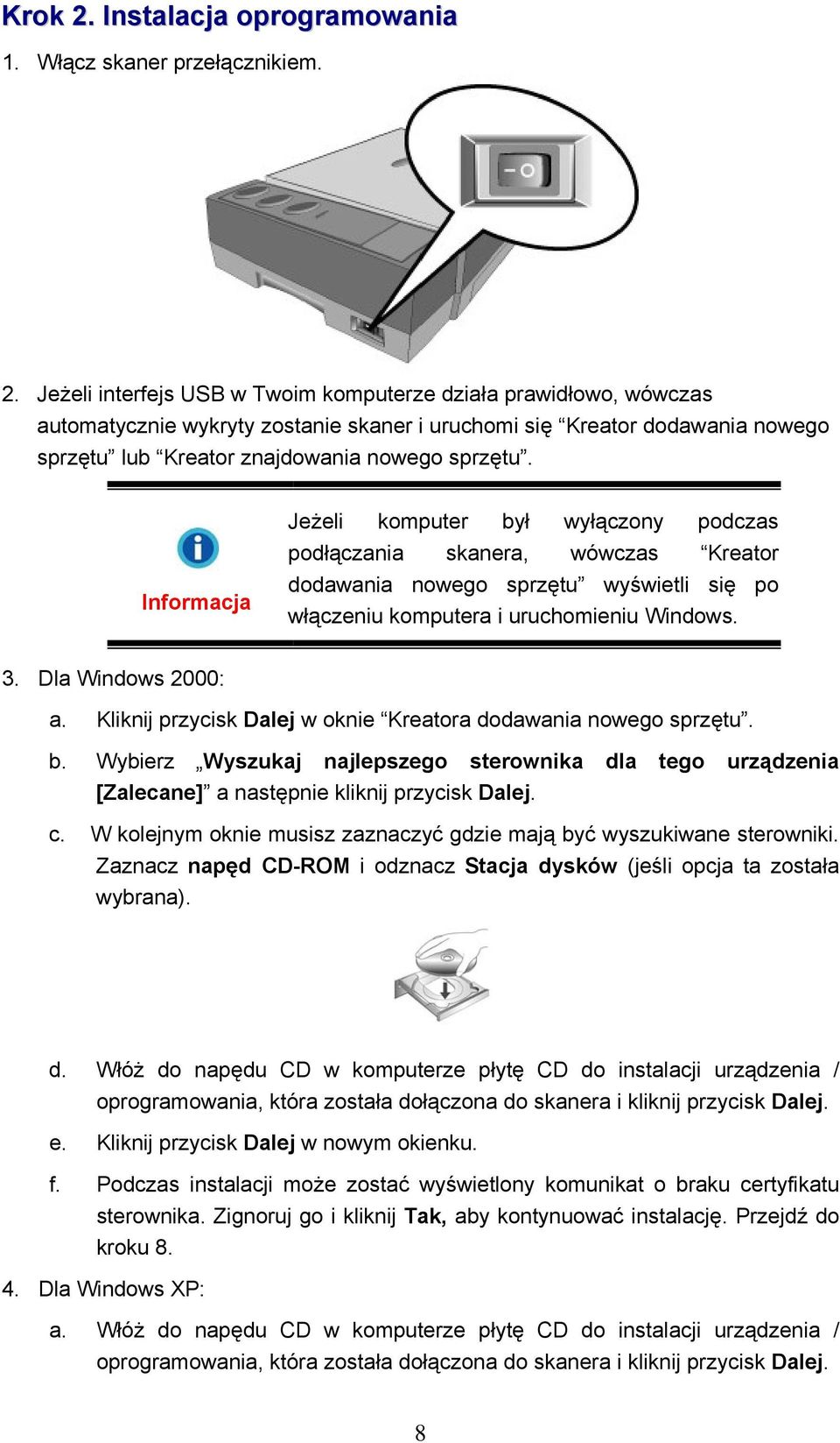 Kliknij przycisk Dalej w oknie Kreatora dodawania nowego sprzętu. b. Wybierz Wyszukaj najlepszego sterownika dla tego urządzenia [Zalecane] a następnie kliknij przycisk Dalej. c.