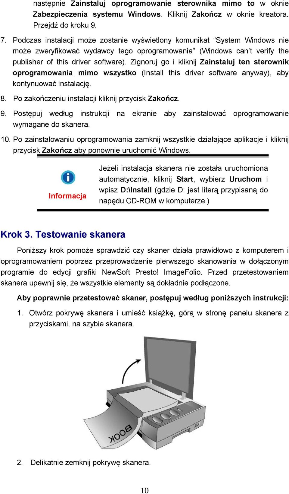 Zignoruj go i kliknij Zainstaluj ten sterownik oprogramowania mimo wszystko (Install this driver software anyway), aby kontynuować instalację. 8. Po zakończeniu instalacji kliknij przycisk Zakończ. 9.