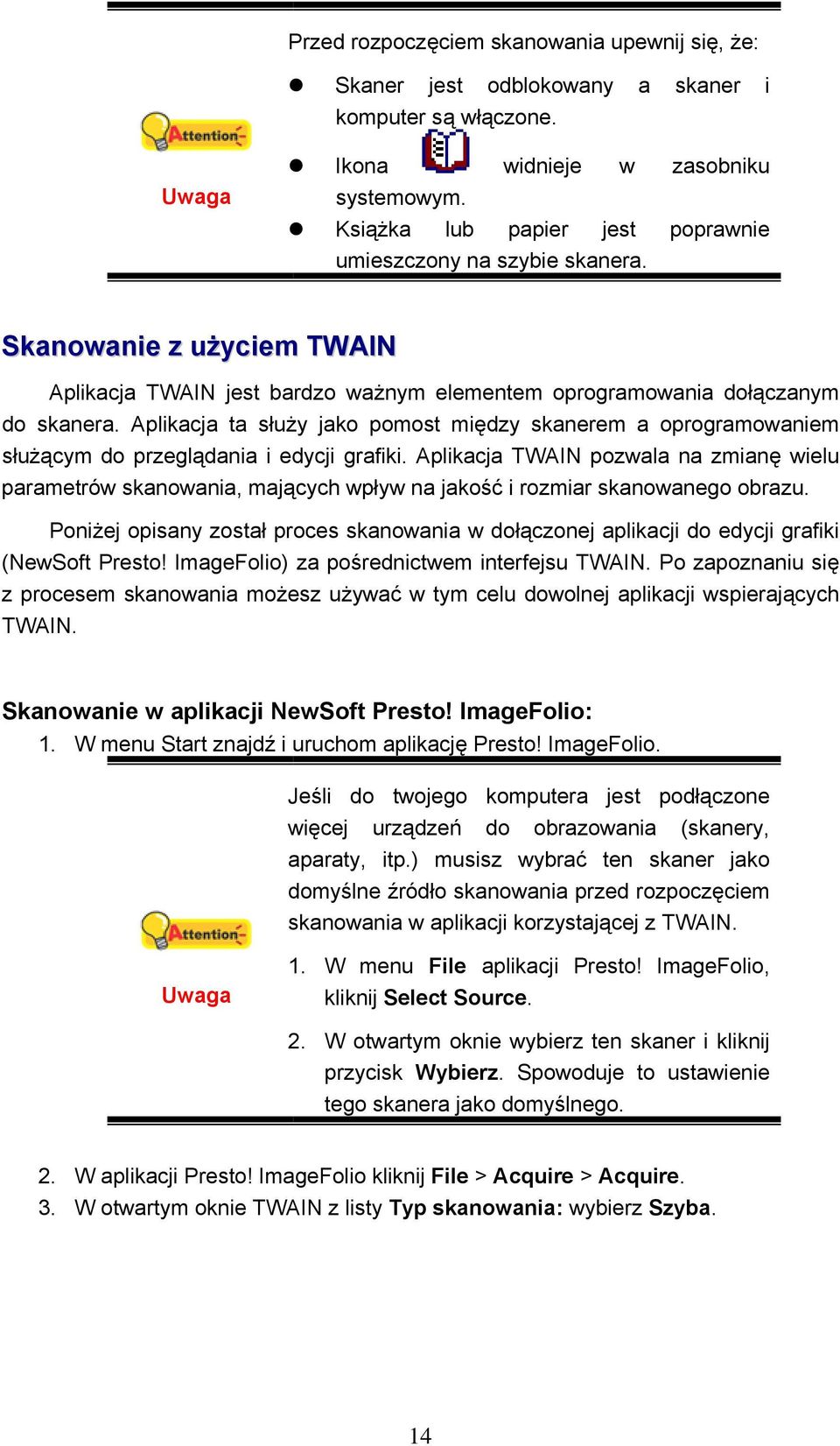 Aplikacja ta służy jako pomost między skanerem a oprogramowaniem służącym do przeglądania i edycji grafiki.