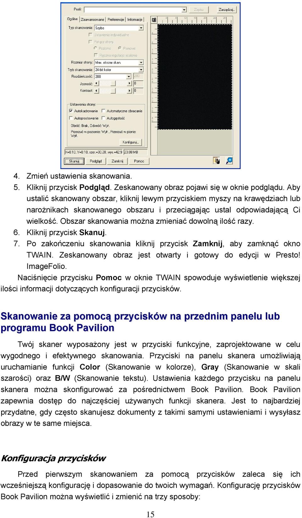 Obszar skanowania można zmieniać dowolną ilość razy. 6. Kliknij przycisk Skanuj. 7. Po zakończeniu skanowania kliknij przycisk Zamknij, aby zamknąć okno TWAIN.