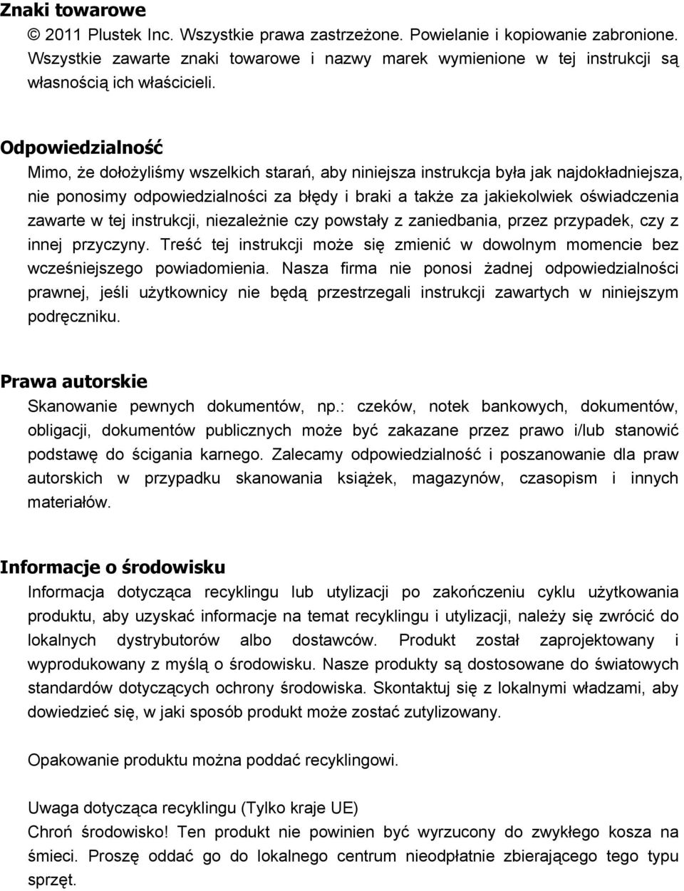 Odpowiedzialność Mimo, że dołożyliśmy wszelkich starań, aby niniejsza instrukcja była jak najdokładniejsza, nie ponosimy odpowiedzialności za błędy i braki a także za jakiekolwiek oświadczenia