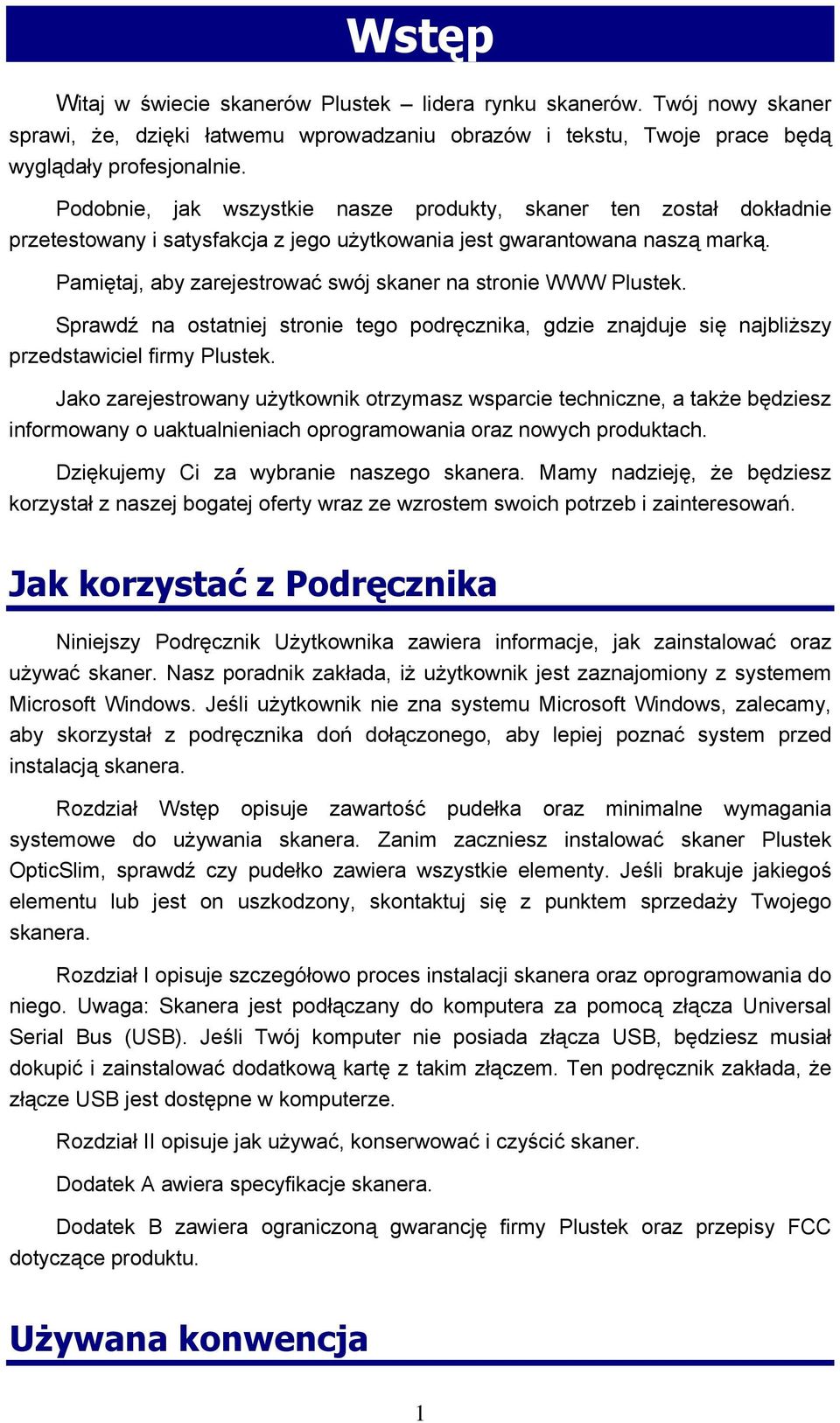 Pamiętaj, aby zarejestrować swój skaner na stronie WWW Plustek. Sprawdź na ostatniej stronie tego podręcznika, gdzie znajduje się najbliższy przedstawiciel firmy Plustek.