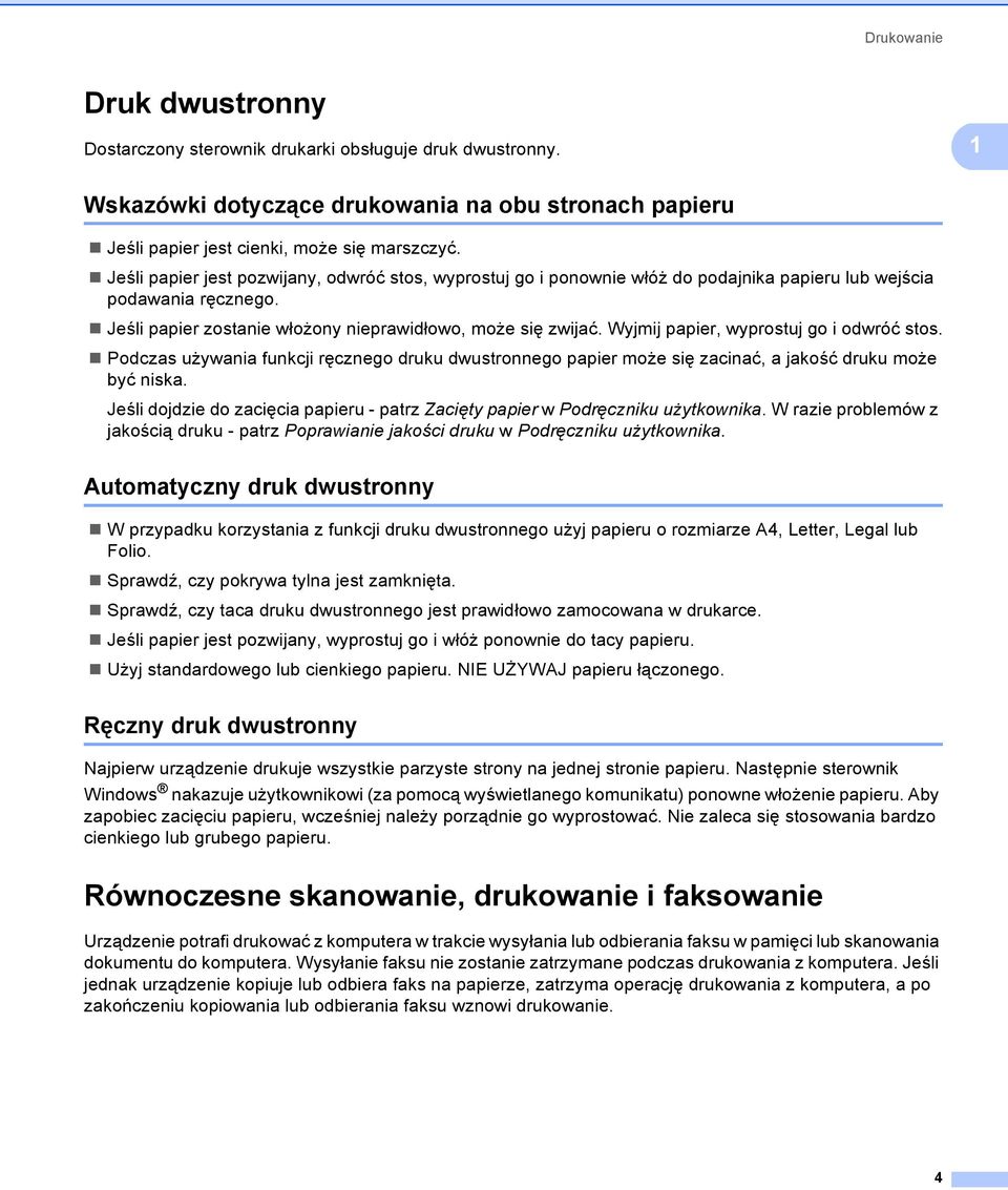 Wyjmij papier, wyprostuj go i odwróć stos. Podczas używania funkcji ręcznego druku dwustronnego papier może się zacinać, a jakość druku może być niska.