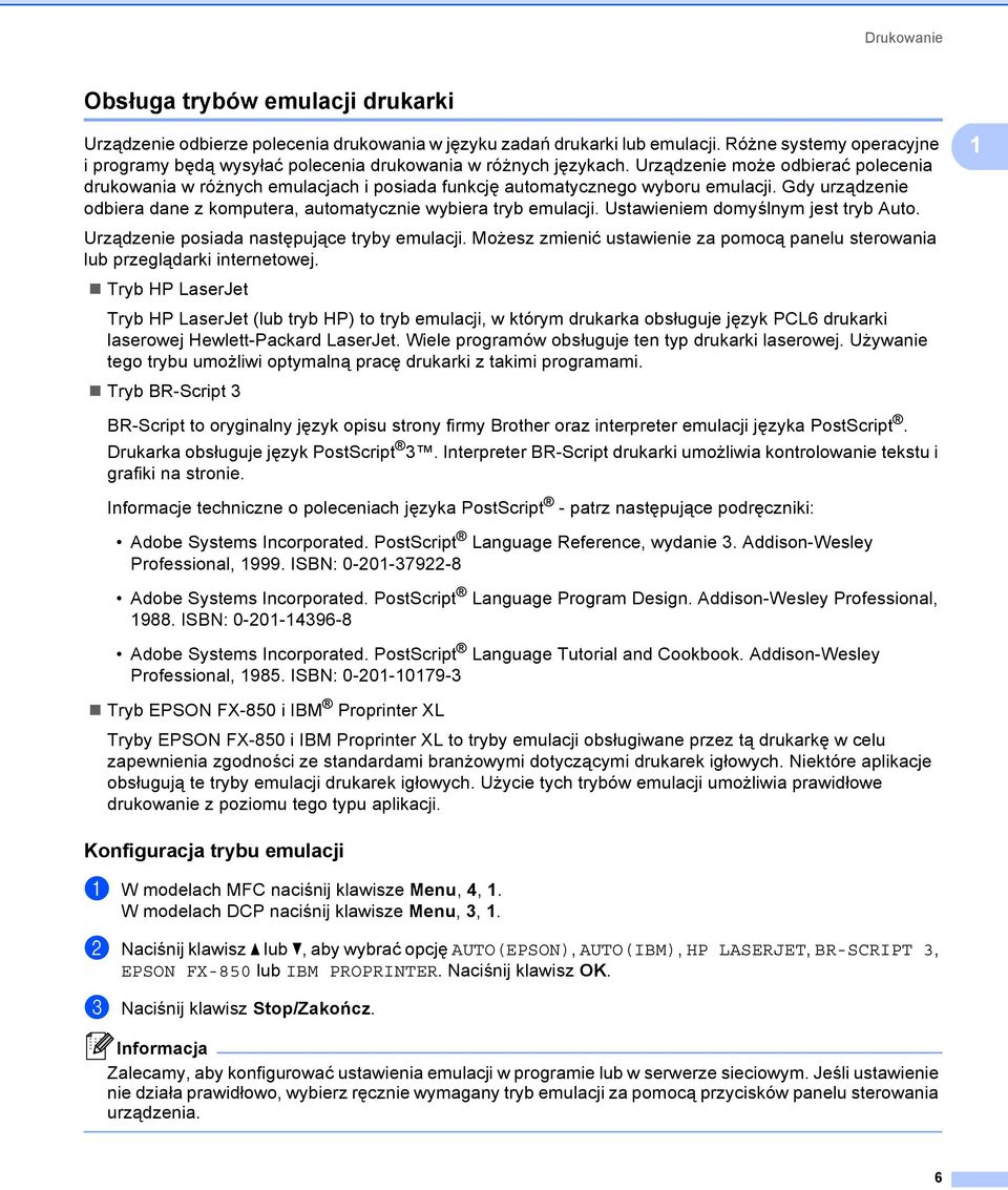 Urządzenie może odbierać polecenia drukowania w różnych emulacjach i posiada funkcję automatycznego wyboru emulacji. Gdy urządzenie odbiera dane z komputera, automatycznie wybiera tryb emulacji.