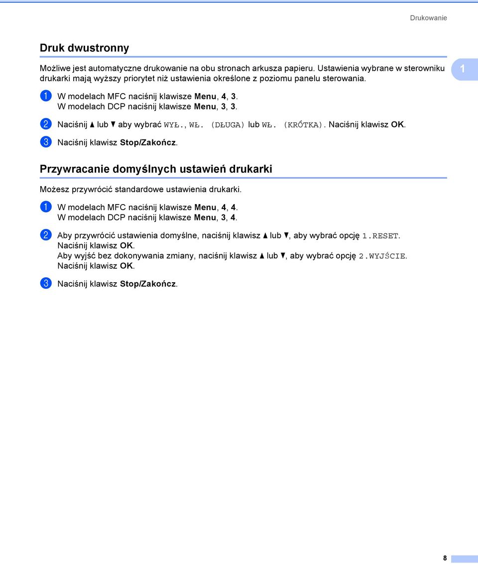 W modelach DCP naciśnij klawisze Menu, 3, 3. b Naciśnij a lub b aby wybrać WYŁ., WŁ. (DŁUGA) lub WŁ. (KRÓTKA). Naciśnij klawisz OK. c Naciśnij klawisz Stop/Zakończ.