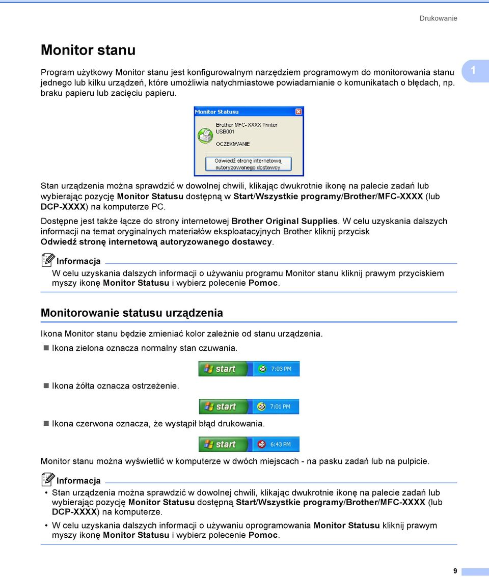 1 Stan urządzenia można sprawdzić w dowolnej chwili, klikając dwukrotnie ikonę na palecie zadań lub wybierając pozycję Monitor Statusu dostępną w Start/Wszystkie programy/brother/mfc-xxxx (lub