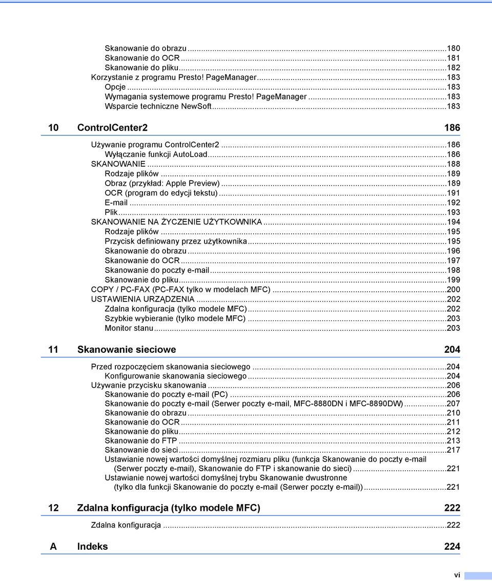 ..189 OCR (program do edycji tekstu)...191 E-mail...192 Plik...193 SKANOWANIE NA ŻYCZENIE UŻYTKOWNIKA...194 Rodzaje plików...195 Przycisk definiowany przez użytkownika...195 Skanowanie do obrazu.