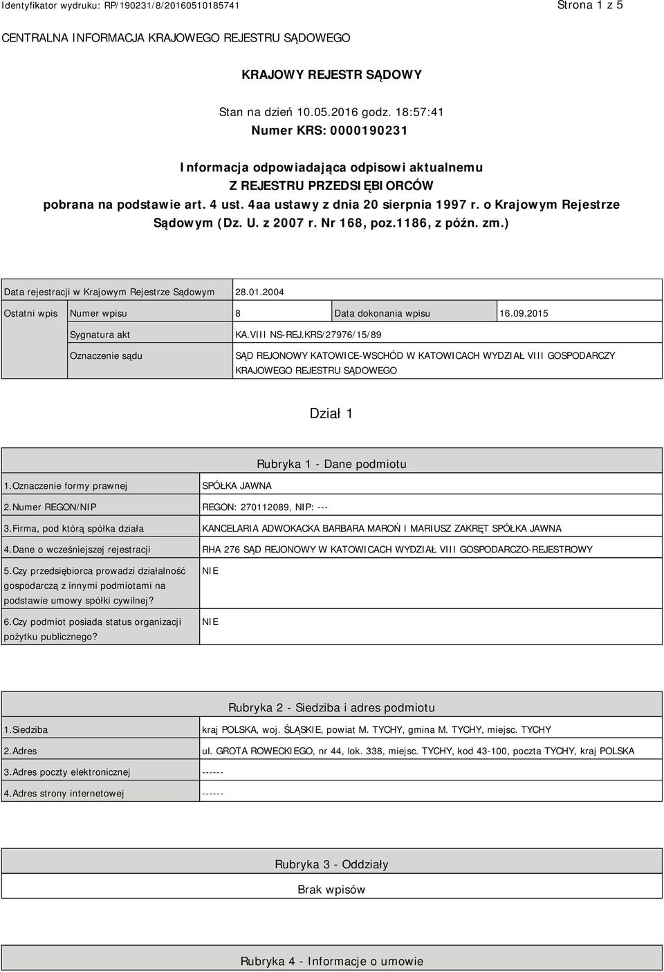 o Krajowym Rejestrze Sądowym (Dz. U. z 2007 r. Nr 168, poz.1186, z późn. zm.) Data rejestracji w Krajowym Rejestrze Sądowym 28.01.2004 Ostatni wpis Numer wpisu 8 Data dokonania wpisu 16.09.