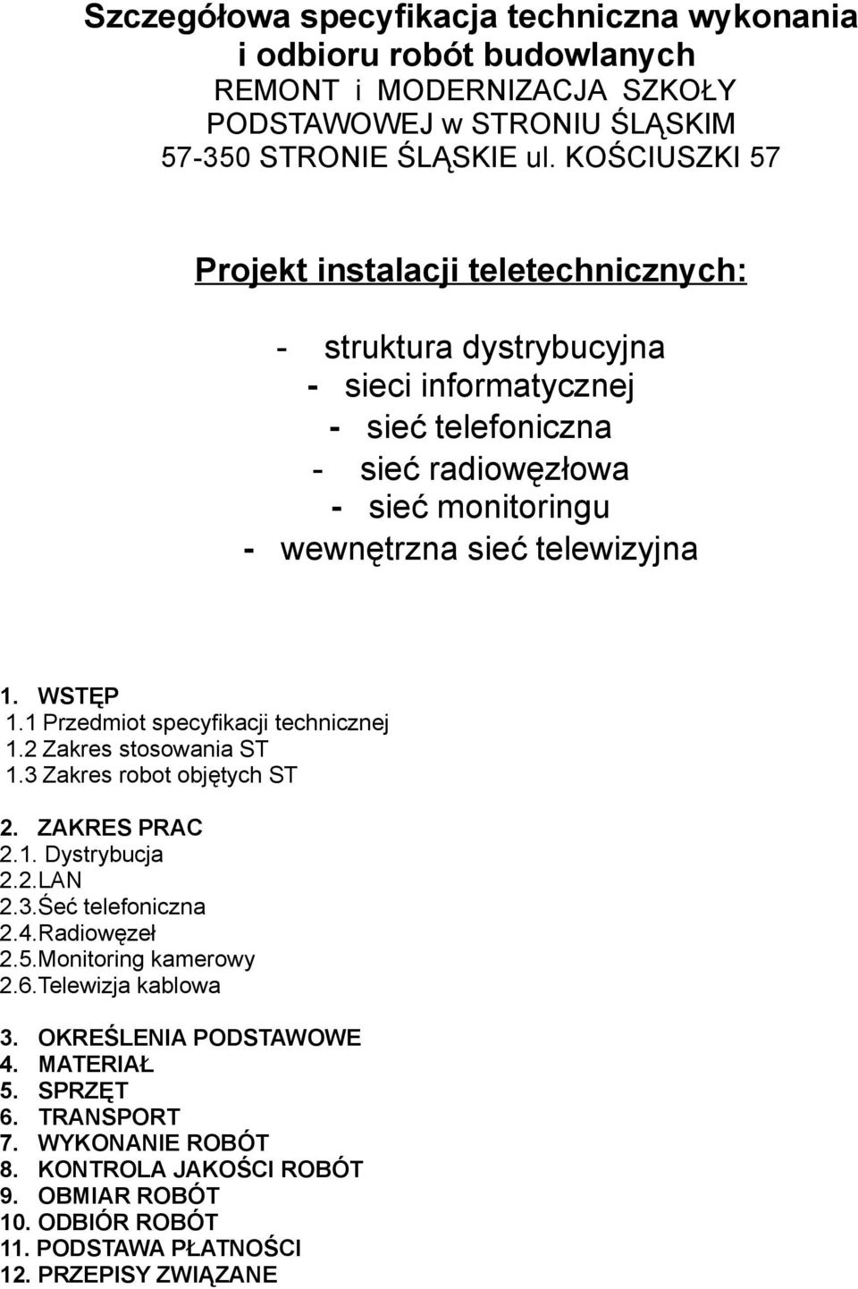 telewizyjna. WSTĘP. Przedmiot specyfikacji technicznej. Zakres stosowania ST. Zakres robot objętych ST. ZAKRES PRAC.. Dystrybucja..LAN..Śeć telefoniczna.4.radiowęzeł.5.