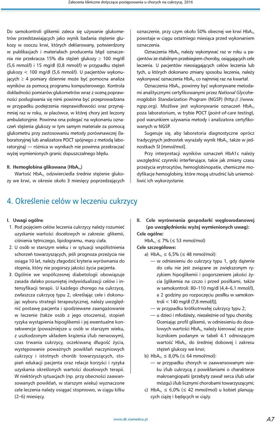 glukozy < 100 mg/dl (5,6 mmol/l). U pacjentów wykonujących 4 pomiary dziennie może być pomocna analiza wyników za pomocą programu komputerowego.