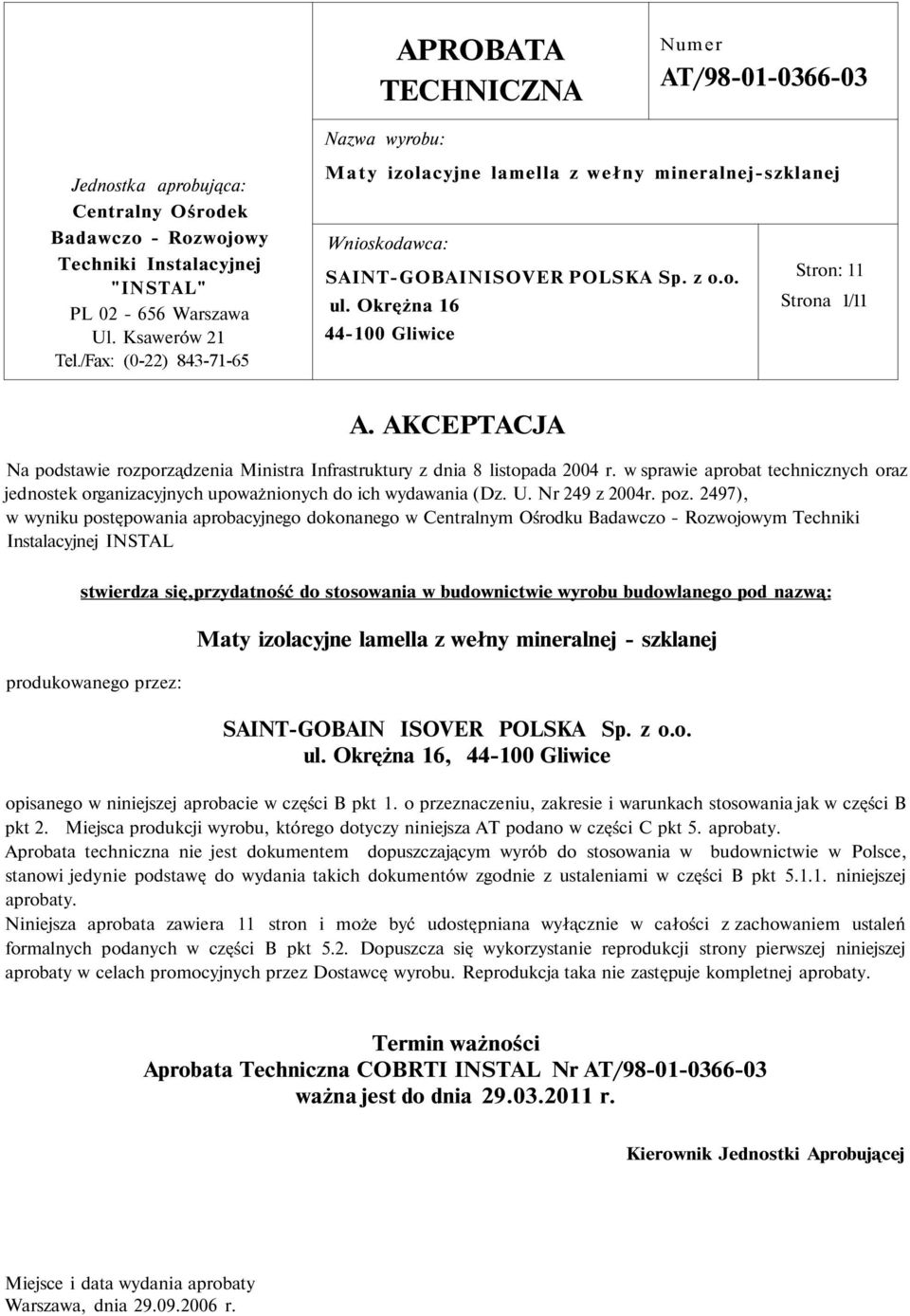 AKCEPTACJA Na podstawie rozporządzenia Ministra Infrastruktury z dnia 8 listopada 2004 r. w sprawie aprobat technicznych oraz jednostek organizacyjnych upoważnionych do ich wydawania (Dz. U.