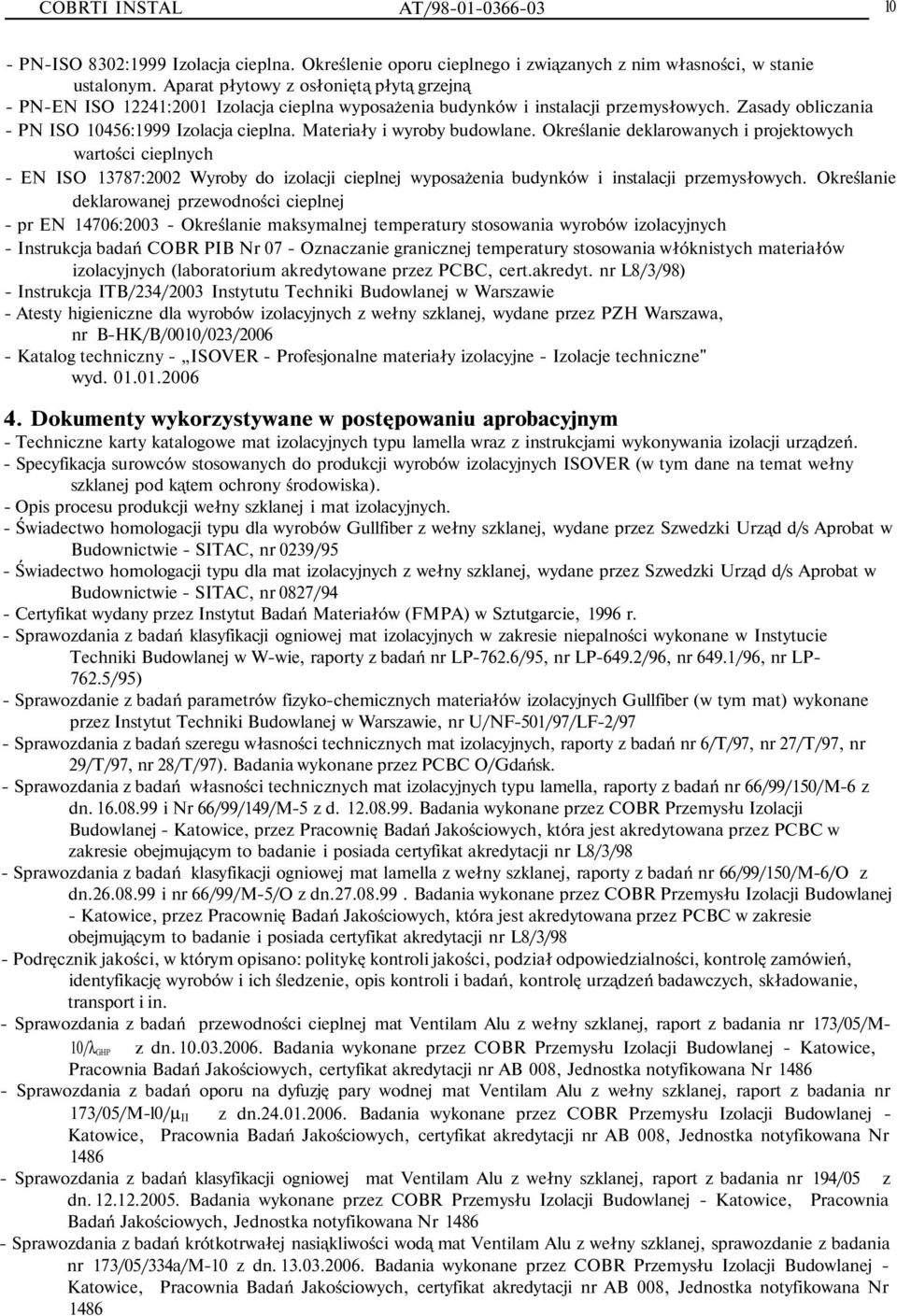 Materiały i wyroby budowlane. Określanie deklarowanych i projektowych wartości cieplnych - EN ISO 13787:2002 Wyroby do izolacji cieplnej wyposażenia budynków i instalacji przemysłowych.