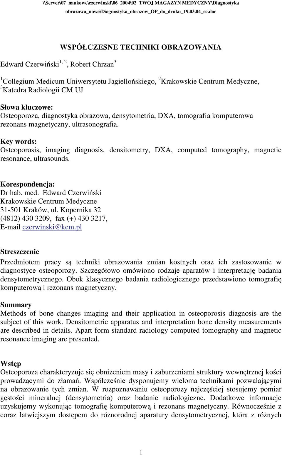 kluczowe: Osteoporoza, diagnostyka obrazowa, densytometria, DXA, tomografia komputerowa rezonans magnetyczny, ultrasonografia.