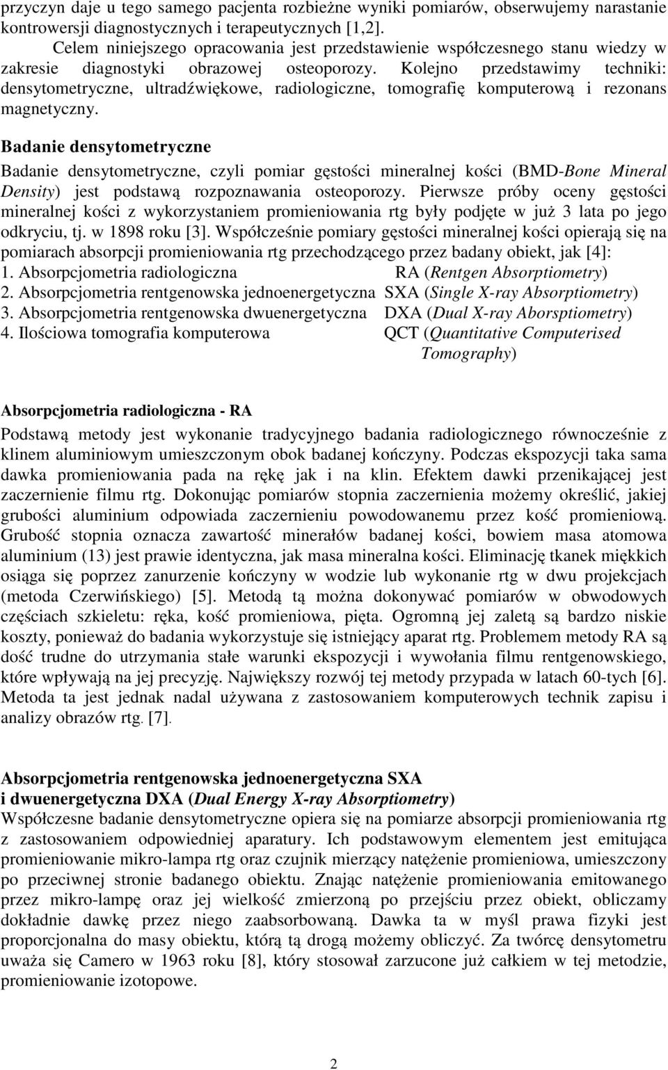 Kolejno przedstawimy techniki: densytometryczne, ultradźwiękowe, radiologiczne, tomografię komputerową i rezonans magnetyczny.