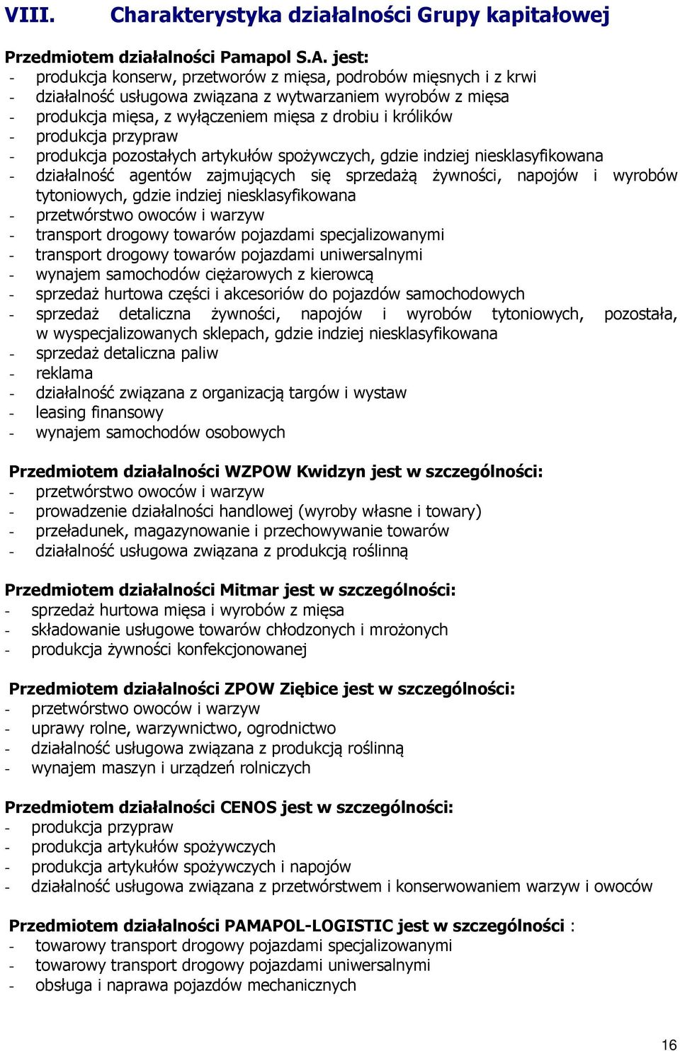 produkcja przypraw - produkcja pozostałych artykułów spożywczych, gdzie indziej niesklasyfikowana - działalność agentów zajmujących się sprzedażą żywności, napojów i wyrobów tytoniowych, gdzie