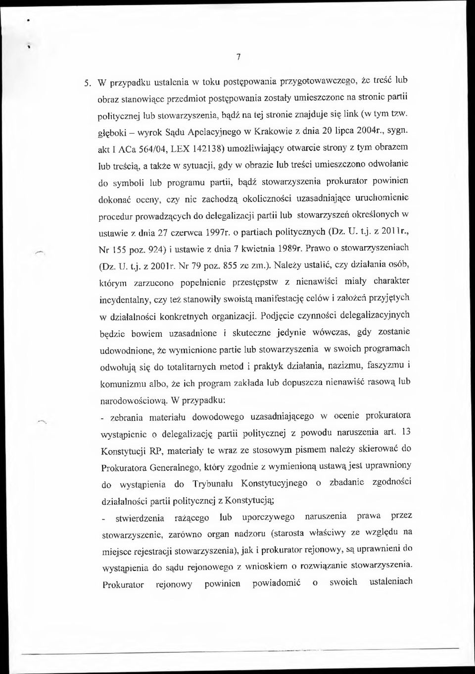 akt I ACa 564/04, LEX 142138) umożliwiający otwarcie strony z tym obrazem lub treścią, a także w sytuacji, gdy w obrazie lub treści umieszczono odwołanie do symboli lub programu partii, bądź