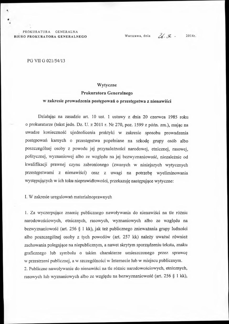 ), mając na uwadze konieczność ujednolicenia praktyki w zakresie sposobu prowadzenia postępowań karnych o przestępstwa popełniane na szkodę grupy osób albo poszczególnej osoby z powodu jej