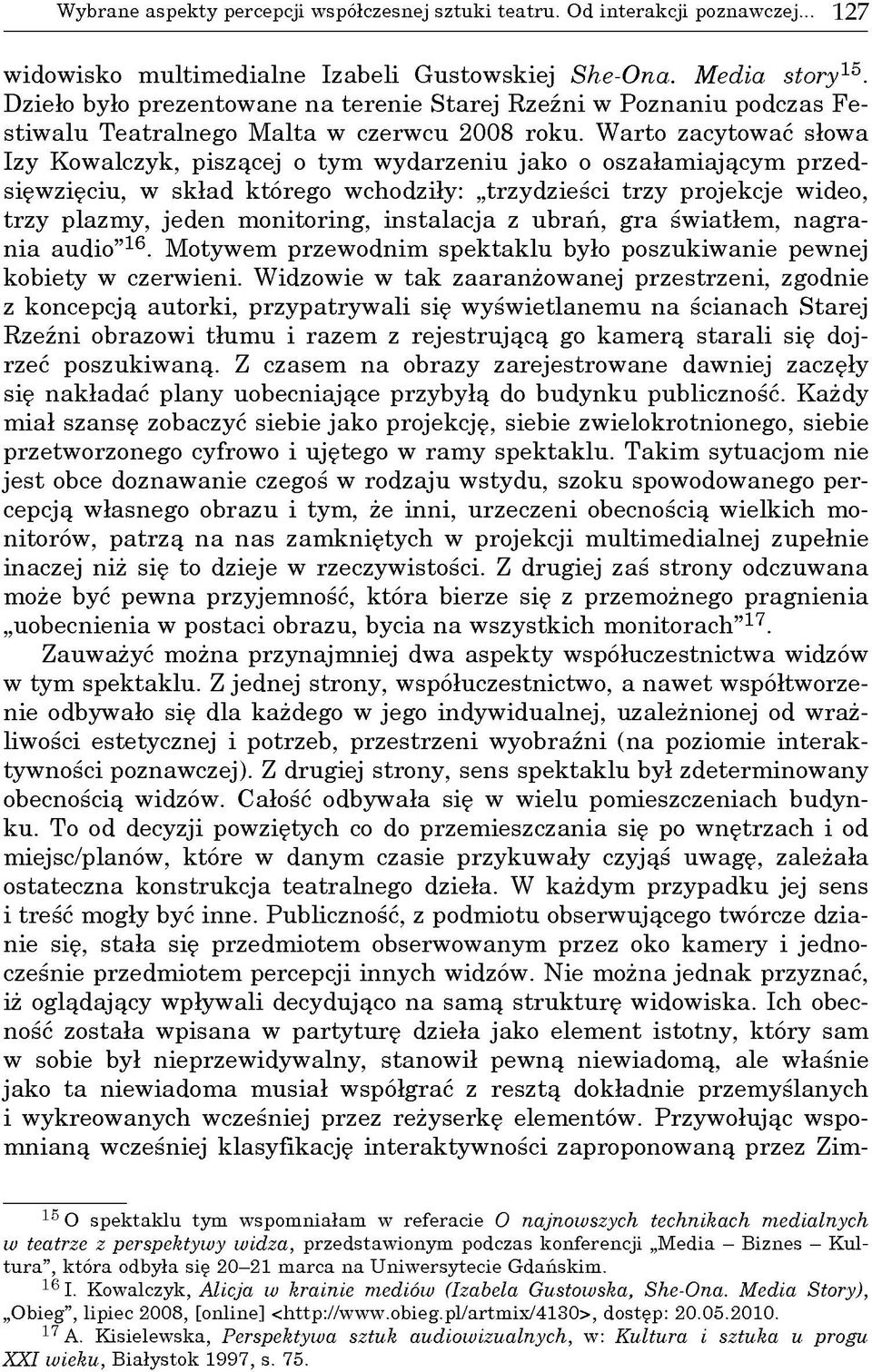 W arto z a c y to w a ć sło w a Izy K o w a lczy k, p iszą cej o ty m w y d a r z e n iu ja k o o o sz a ła m ia ją c y m p rzed się w z ię c iu, w sk ła d k tó reg o w ch odziły: trzy d z ieśc i