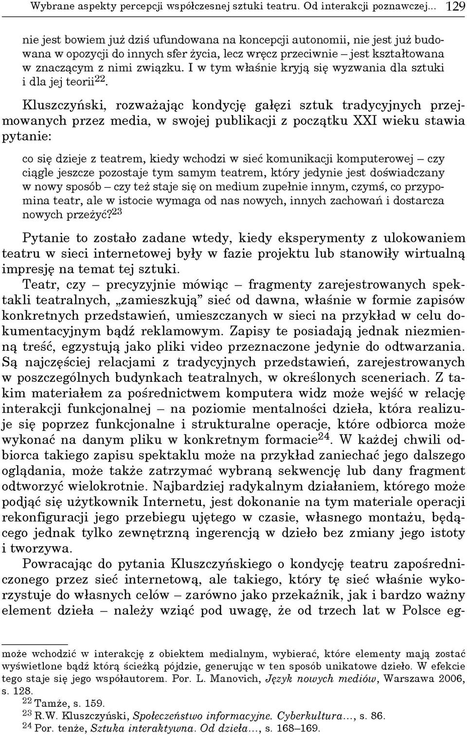 I w tym w łaśnie kryją się wyzwania dla sztuki i dla jej teorii22.