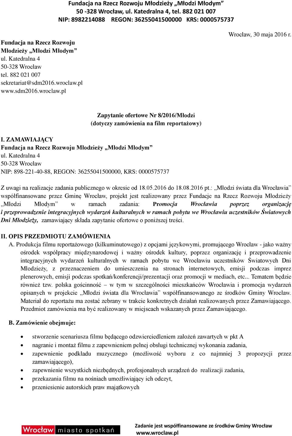 Katedralna 4 50-328 Wrocław NIP: 898-221-40-88, REGON: 36255041500000, KRS: 0000575737 Z uwagi na realizacje zadania publicznego w okresie od 18.05.2016 do 18.08.2016 pt.