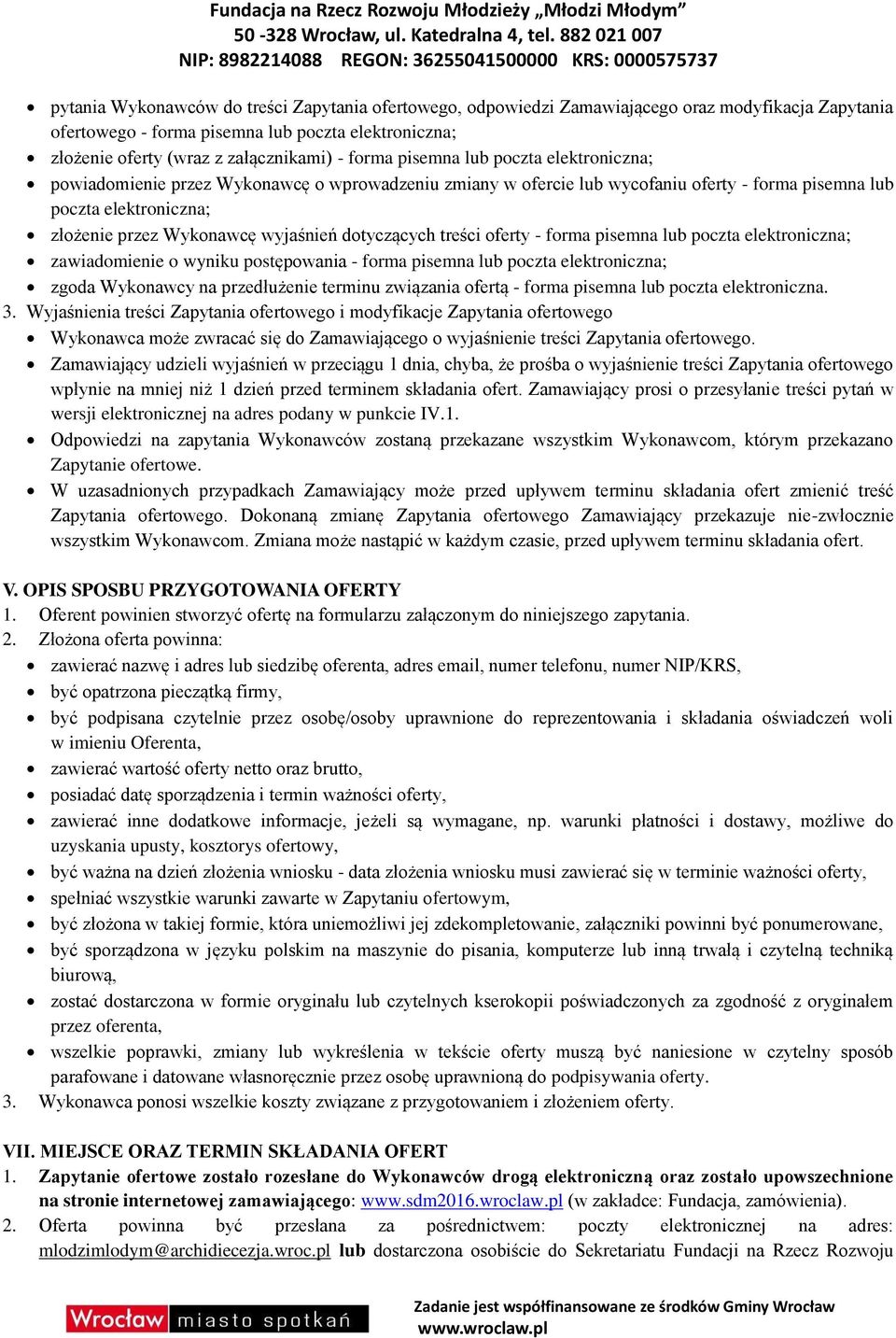 dotyczących treści oferty - forma pisemna lub poczta elektroniczna; zawiadomienie o wyniku postępowania - forma pisemna lub poczta elektroniczna; zgoda Wykonawcy na przedłużenie terminu związania