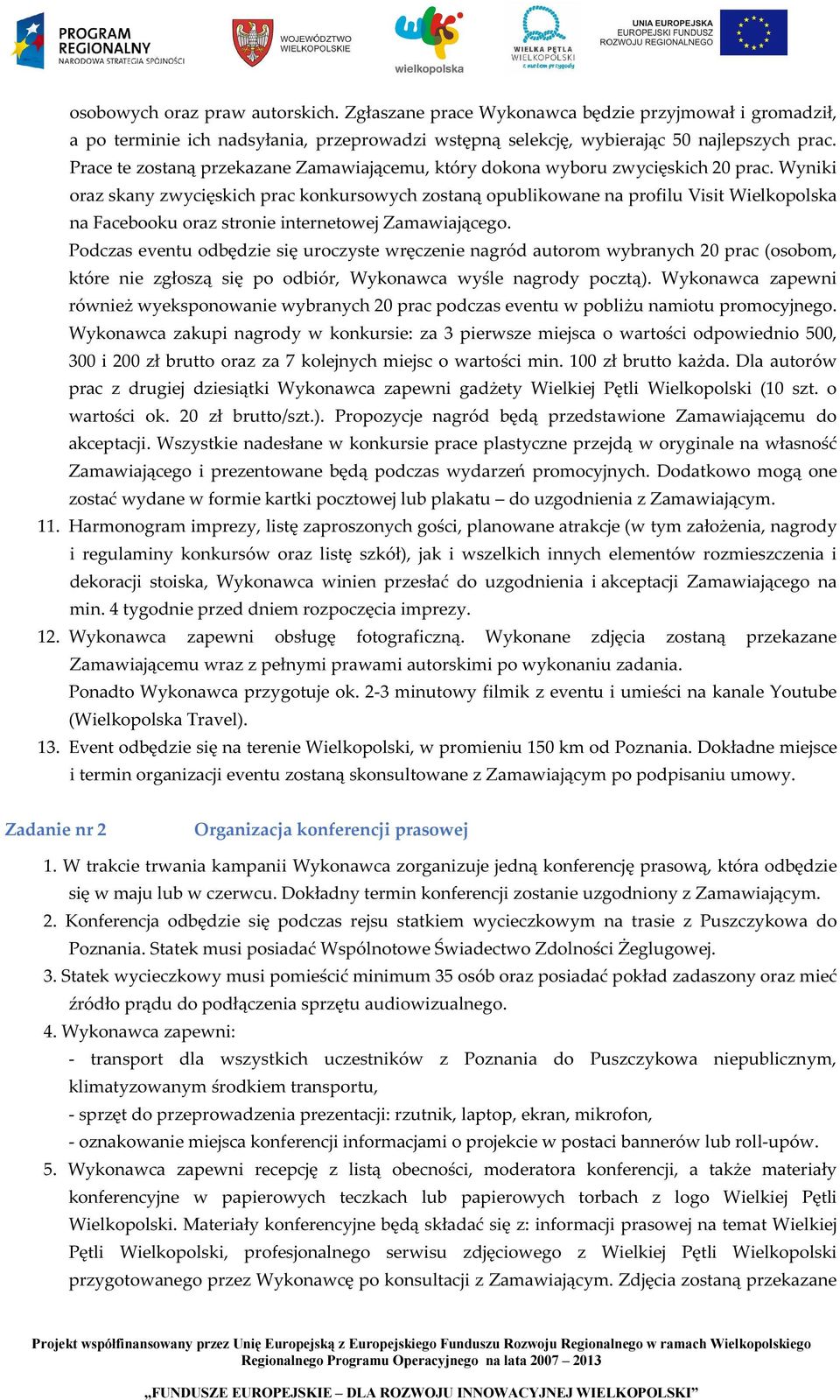 Wyniki oraz skany zwycięskich prac konkursowych zostaną opublikowane na profilu Visit Wielkopolska na Facebooku oraz stronie internetowej Zamawiającego.