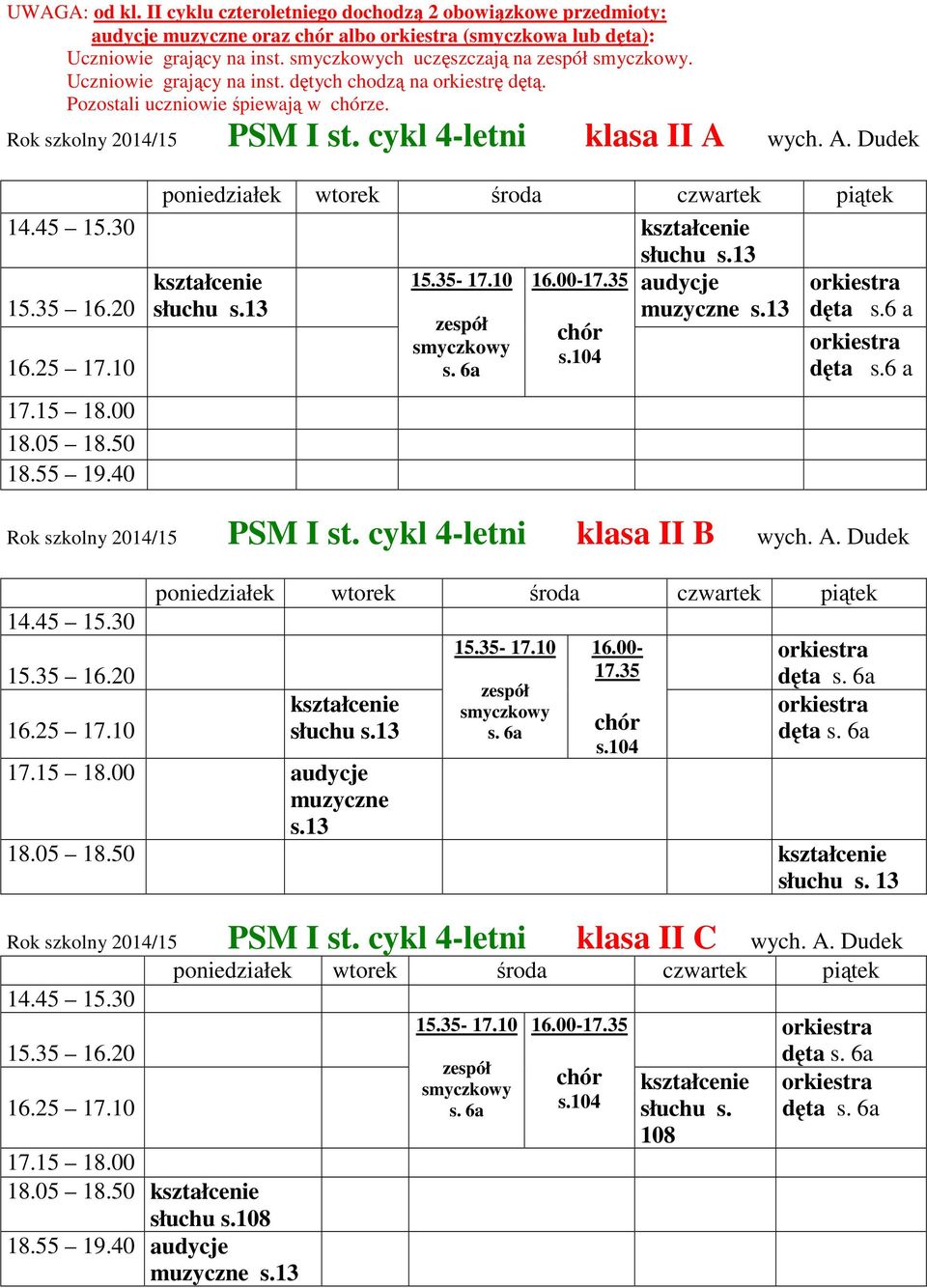 13 15.35-17.10 16.00-17.35 audycje muzyczne s.13 dęta s.6 a dęta s.6 a Rok szkolny 2014/15 PSM I st. cykl 4-letni klasa II B wych. A. Dudek s.13 15.35-17.10 16.00-17.35 dęta dęta audycje muzyczne s.