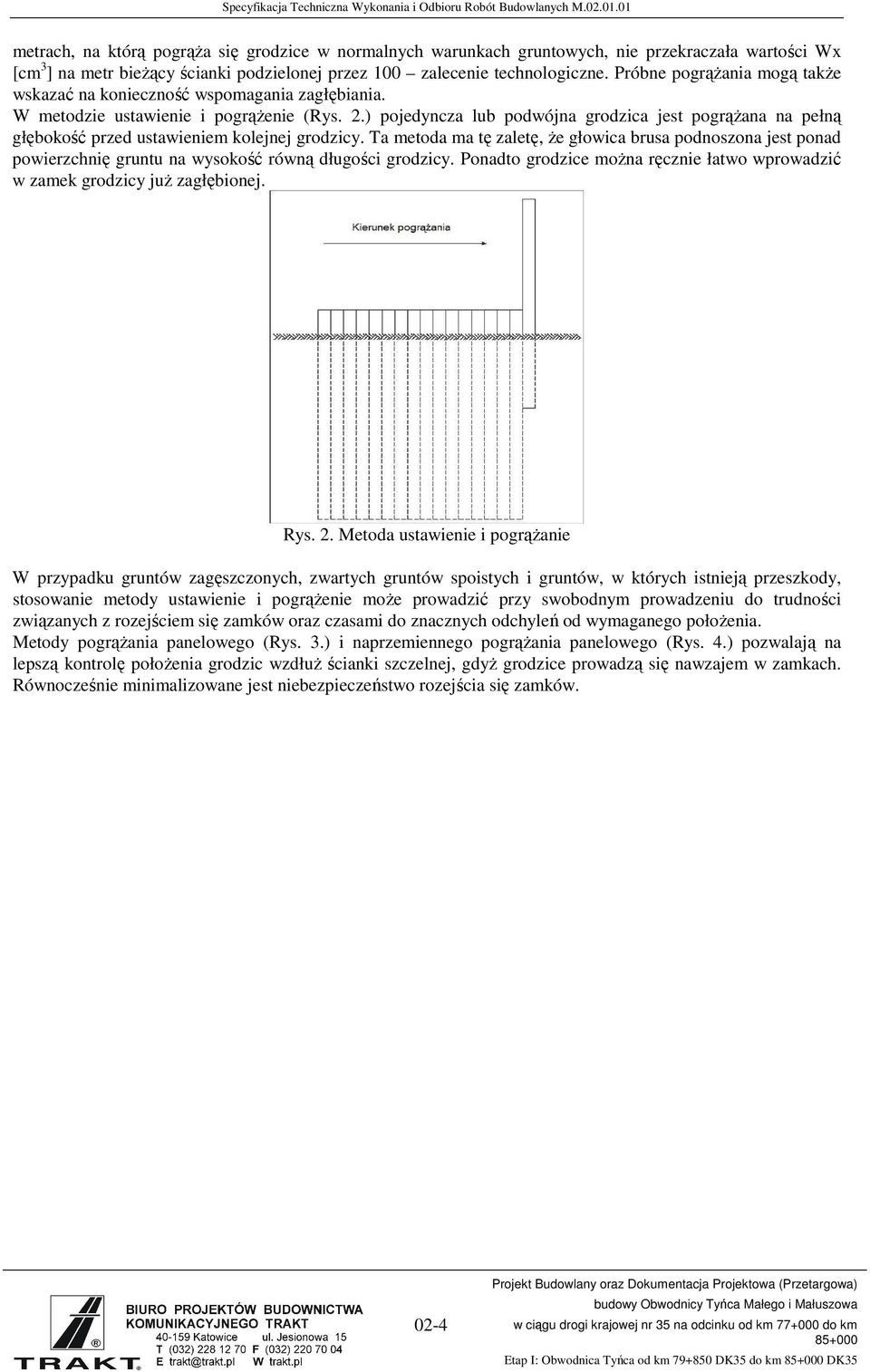 ) pojedyncza lub podwójna grodzica jest pogrąŝana na pełną głębokość przed ustawieniem kolejnej grodzicy.