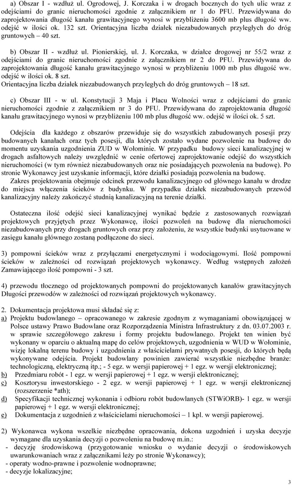 Orientacyjna liczba działek niezabudowanych przyległych do dróg gruntowych 40 szt. b) Obszar II - wzdłuż ul. Pionierskiej, ul. J.