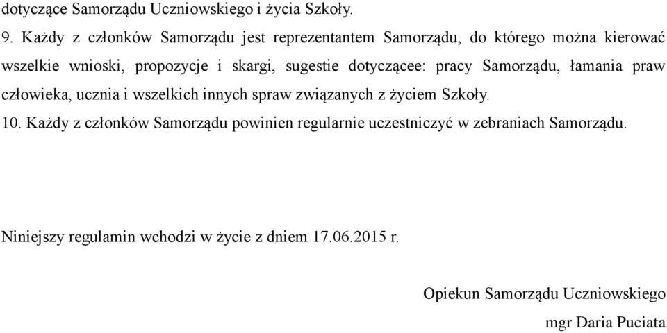 sugestie dotyczącee: pracy Samorządu, łamania praw człowieka, ucznia i wszelkich innych spraw związanych z życiem Szkoły.