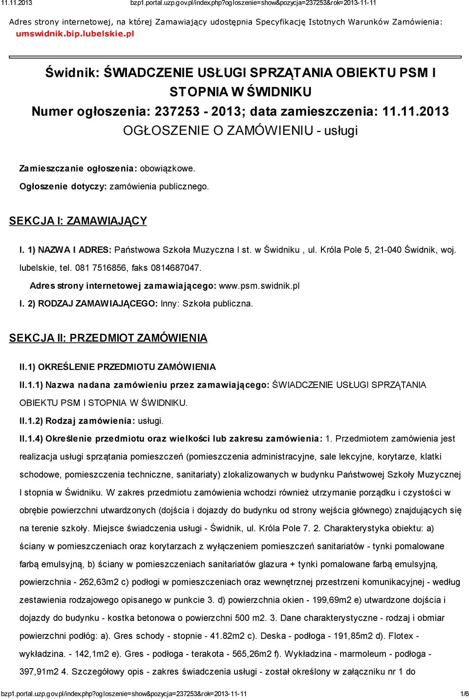 11.2013 OGŁOSZENIE O ZAMÓWIENIU - usługi Zamieszczanie ogłoszenia: obowiązkowe. Ogłoszenie dotyczy: zamówienia publicznego. SEKCJA I: ZAMAWIAJĄCY I. 1) NAZWA I ADRES: Państwowa Szkoła Muzyczna I st.