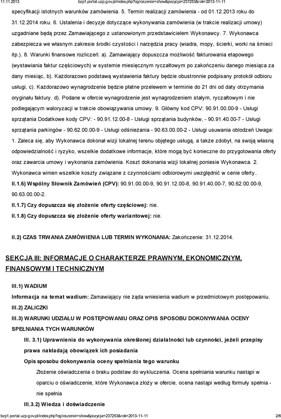 Wykonawca zabezpiecza we własnym zakresie środki czystości i narzędzia pracy (wiadra, mopy, ścierki, worki na śmieci itp.). 8. Warunki finansowe rozliczeń: a).