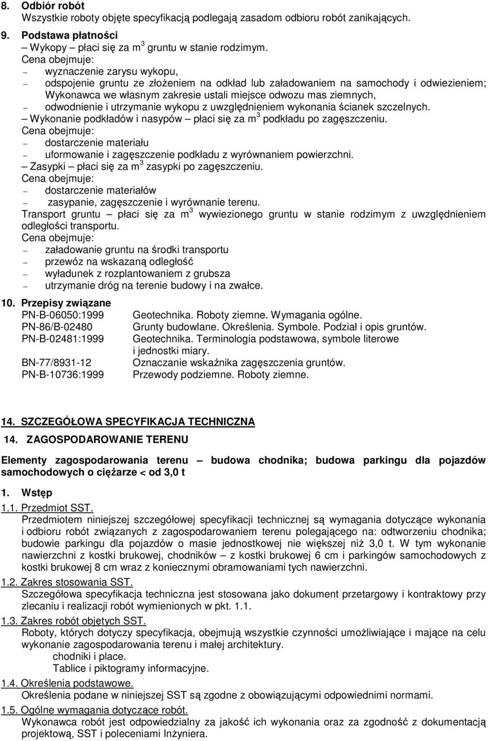 utrzymanie wykopu z uwzględnieniem wykonania ścianek szczelnych. Wykonanie podkładów i nasypów płaci się za m 3 podkładu po zagęszczeniu.