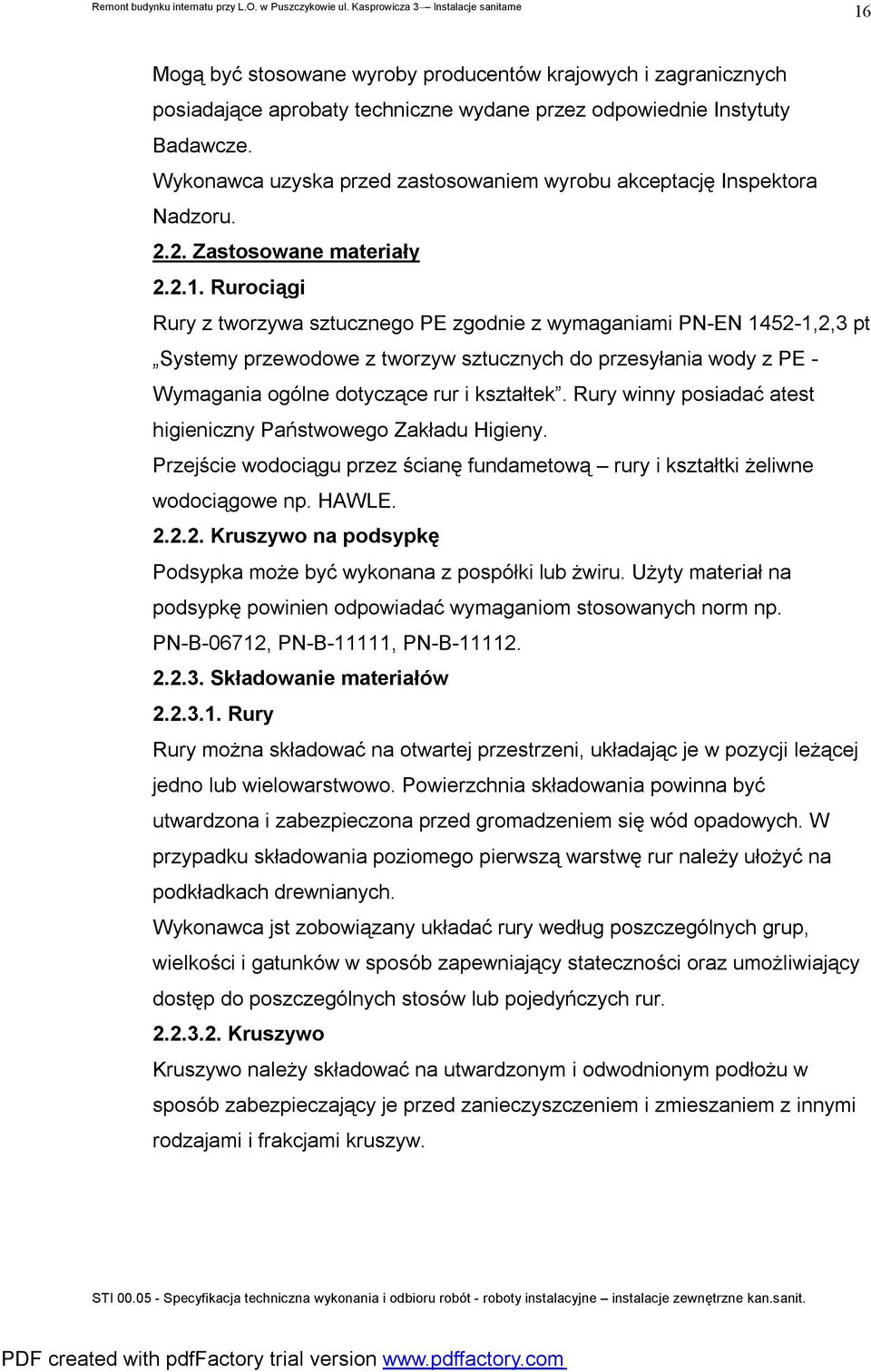 Rurociągi Rury z tworzywa sztucznego PE zgodnie z wymaganiami PN-EN 1452-1,2,3 pt Systemy przewodowe z tworzyw sztucznych do przesyłania wody z PE - Wymagania ogólne dotyczące rur i kształtek.