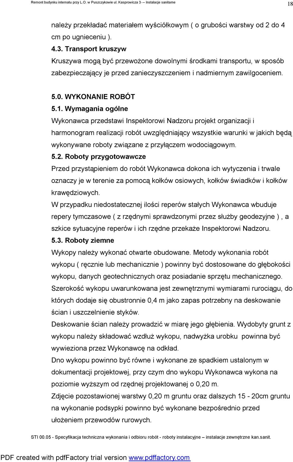 Wymagania ogólne Wykonawca przedstawi Inspektorowi Nadzoru projekt organizacji i harmonogram realizacji robót uwzględniający wszystkie warunki w jakich będą wykonywane roboty związane z przyłączem