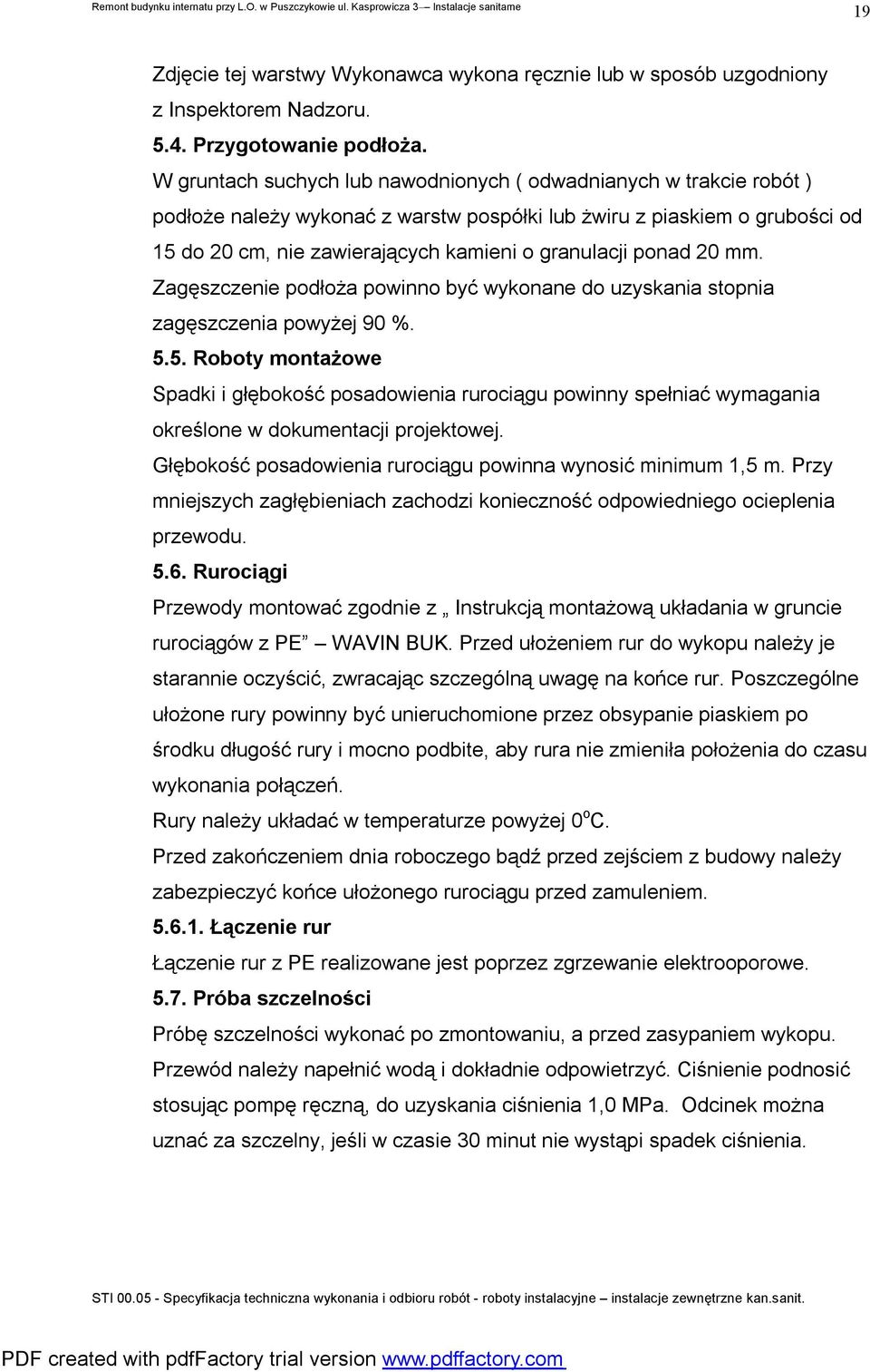 ponad 20 mm. Zagęszczenie podłoża powinno być wykonane do uzyskania stopnia zagęszczenia powyżej 90 %. 5.