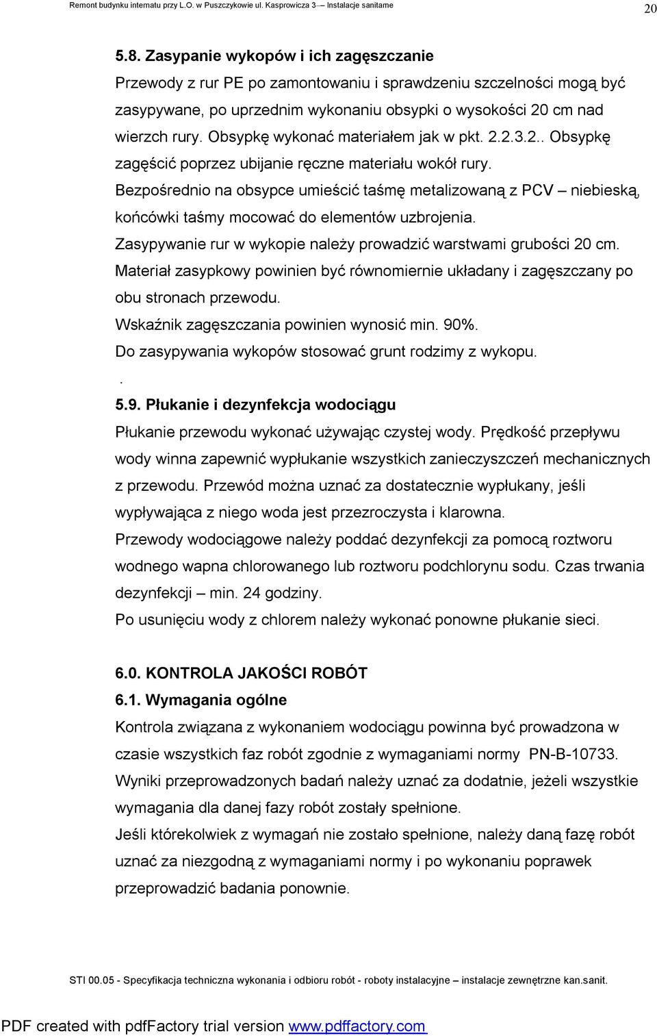 Bezpośrednio na obsypce umieścić taśmę metalizowaną z PCV niebieską, końcówki taśmy mocować do elementów uzbrojenia. Zasypywanie rur w wykopie należy prowadzić warstwami grubości 20 cm.