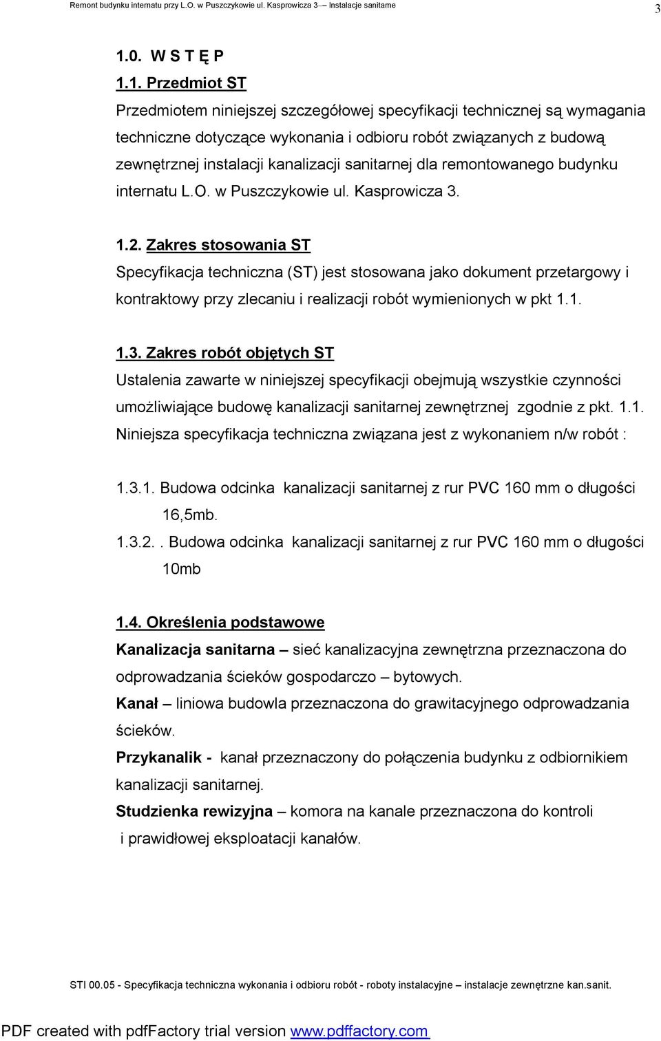 Zakres stosowania ST Specyfikacja techniczna (ST) jest stosowana jako dokument przetargowy i kontraktowy przy zlecaniu i realizacji robót wymienionych w pkt 1.1. 1.3.