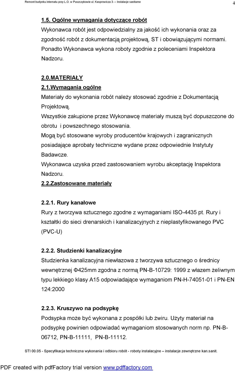 Wszystkie zakupione przez Wykonawcę materiały muszą być dopuszczone do obrotu i powszechnego stosowania.