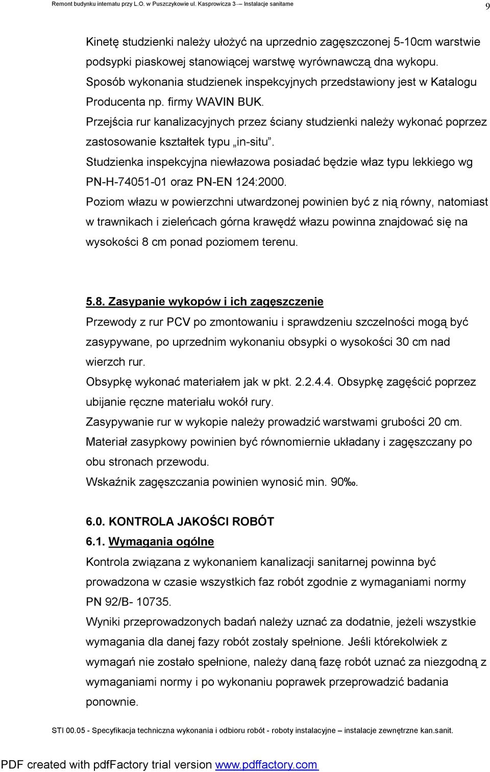 Przejścia rur kanalizacyjnych przez ściany studzienki należy wykonać poprzez zastosowanie kształtek typu in-situ.