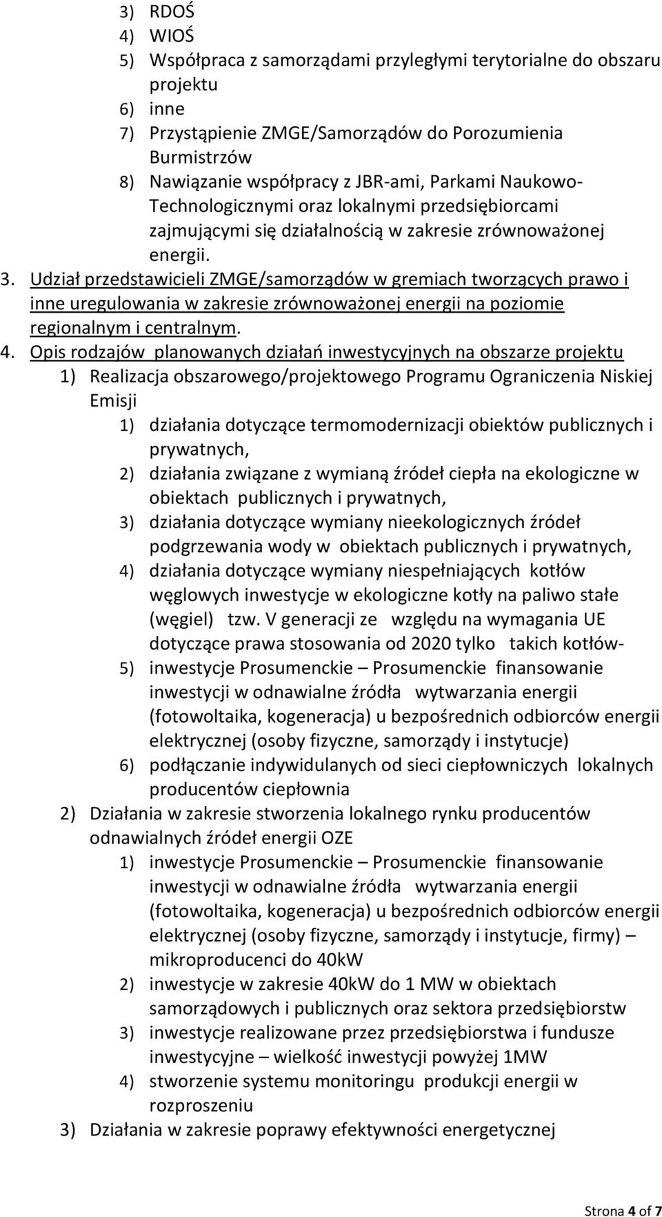 Udział przedstawicieli ZMGE/samorządów w gremiach tworzących prawo i inne uregulowania w zakresie zrównoważonej energii na poziomie regionalnym i centralnym. 4.