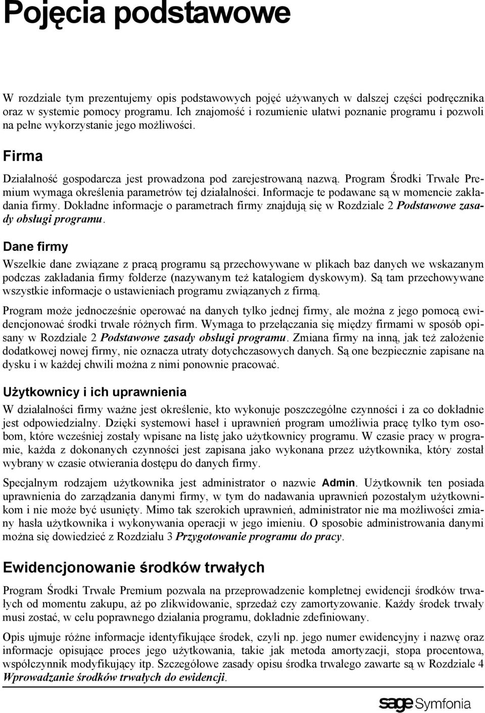 Program Środki Trwałe Premium wymaga określenia parametrów tej działalności. Informacje te podawane są w momencie zakładania firmy.