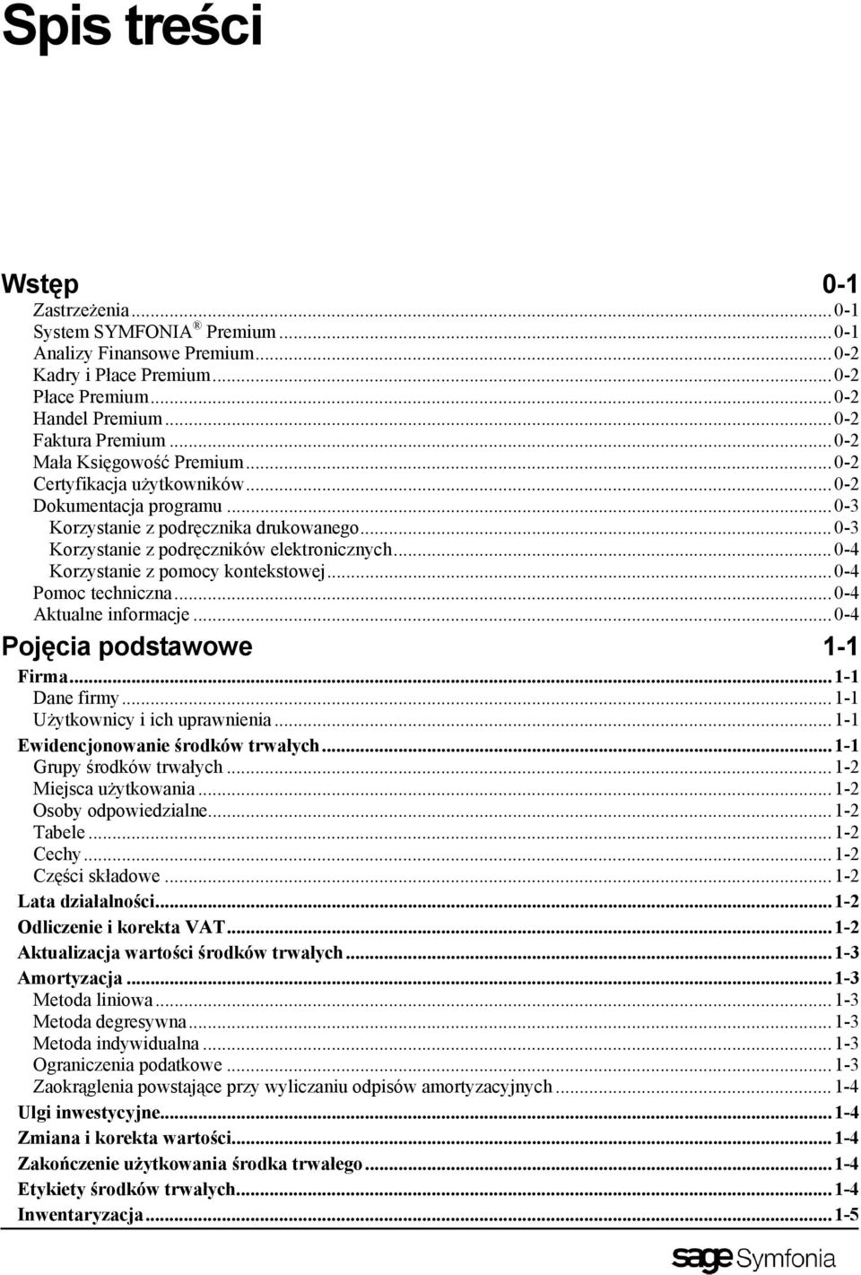 ..0-4 Korzystanie z pomocy kontekstowej...0-4 Pomoc techniczna...0-4 Aktualne informacje...0-4 Pojęcia podstawowe 1-1 Firma...1-1 Dane firmy...1-1 Użytkownicy i ich uprawnienia.