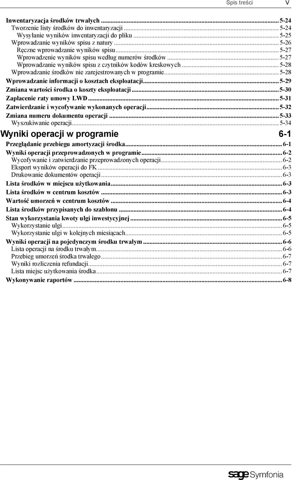 ..5-28 Wprowadzanie środków nie zarejestrowanych w programie...5-28 Wprowadzanie informacji o kosztach eksploatacji...5-29 Zmiana wartości środka o koszty eksploatacji...5-30 Zapłacenie raty umowy LWD.