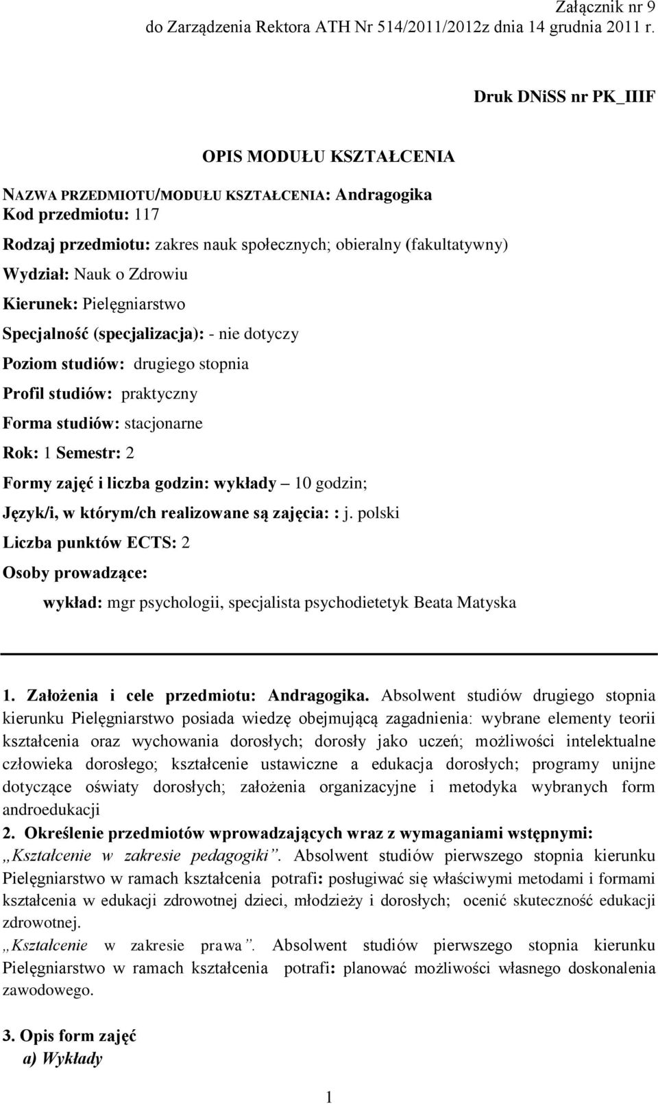 Zdrowiu Kierunek: Pielęgniarstwo Specjalność (specjalizacja): - nie dotyczy Poziom studiów: drugiego stopnia Profil studiów: praktyczny Forma studiów: stacjonarne Rok: 1 Semestr: 2 Formy zajęć i