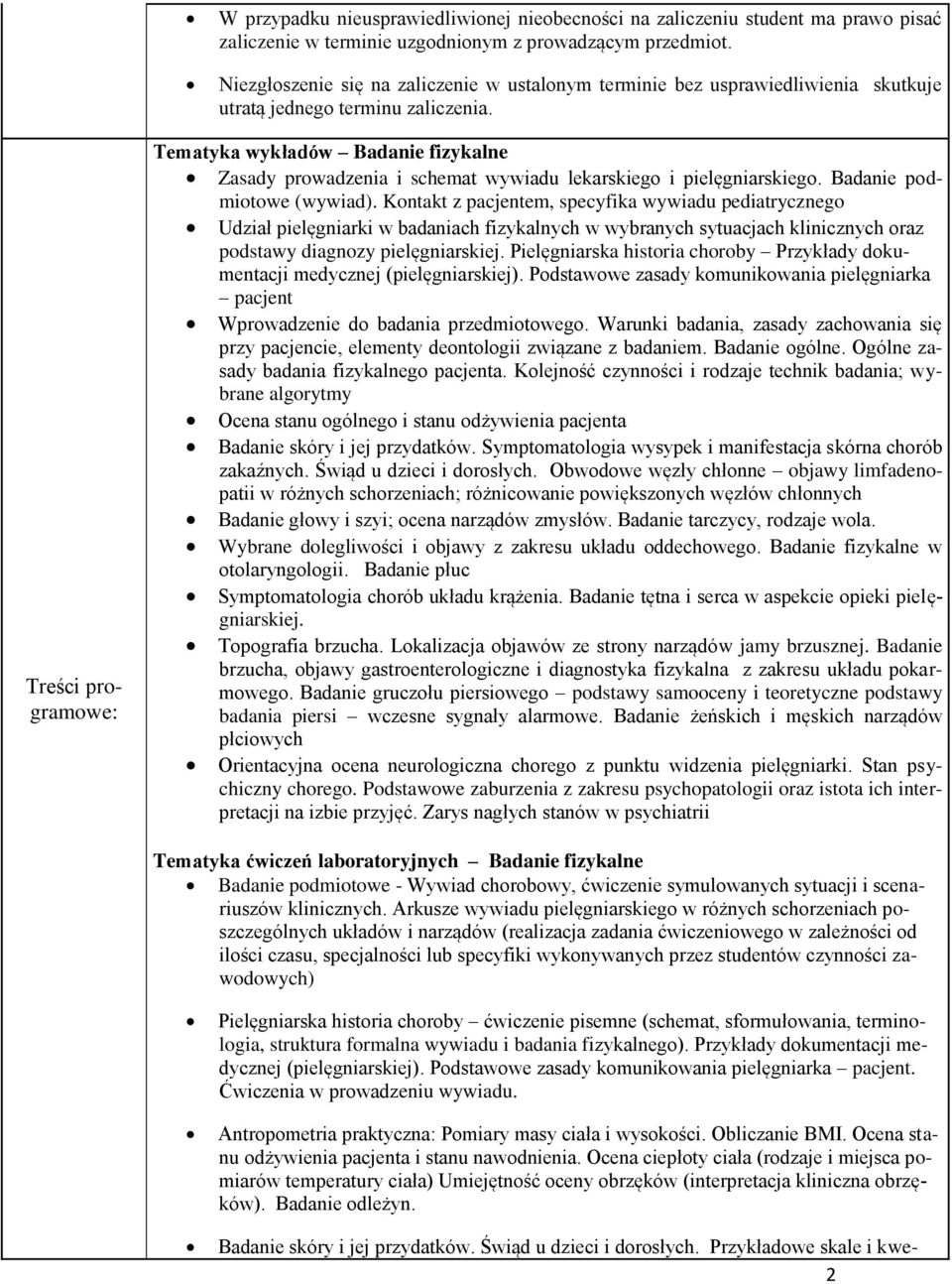 Treści programowe: Tematyka wykładów Badanie fizykalne Zasady prowadzenia i schemat wywiadu lekarskiego i pielęgniarskiego. Badanie podmiotowe (wywiad).