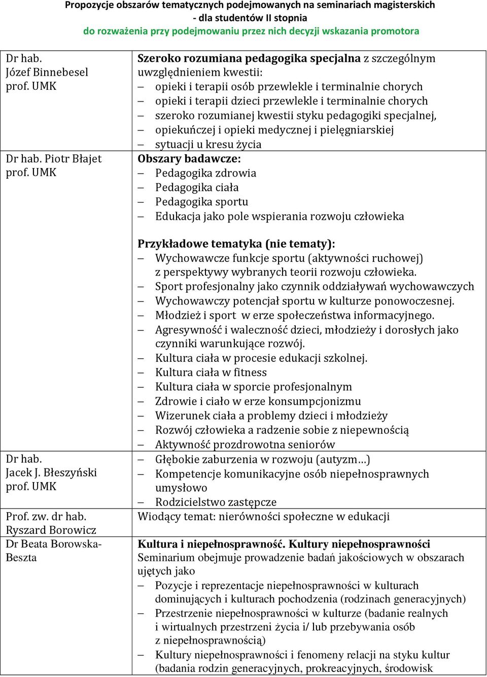 Błeszyński Ryszard Borowicz Dr Beata Borowska- Beszta Szeroko rozumiana pedagogika specjalna z szczególnym uwzględnieniem kwestii: opieki i terapii osób przewlekle i terminalnie chorych opieki i