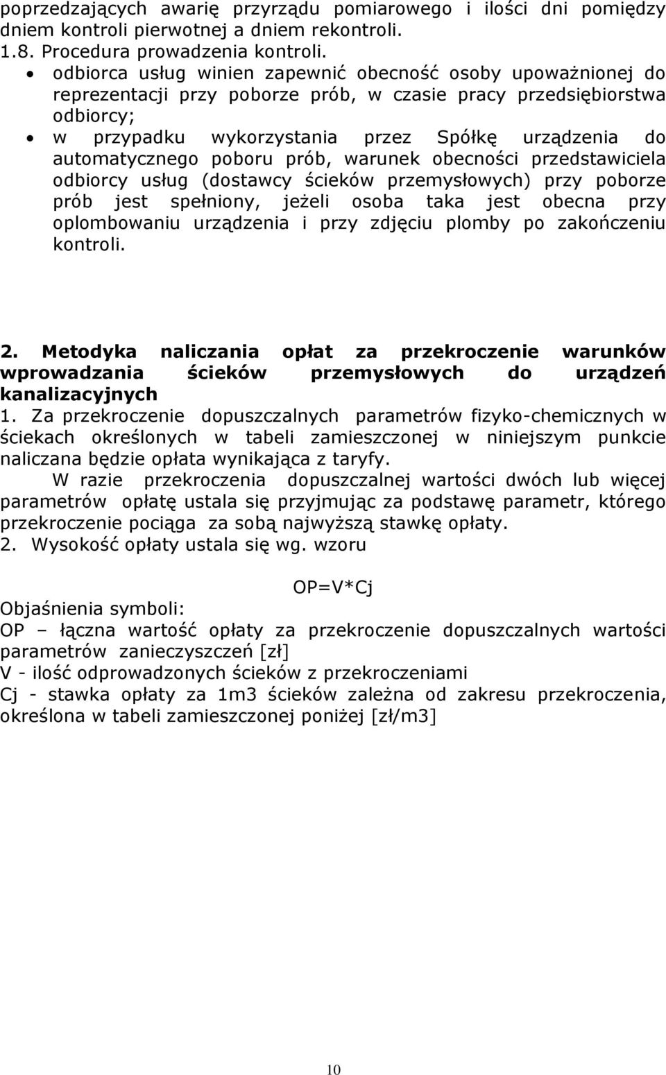 automatycznego poboru prób, warunek obecności przedstawiciela odbiorcy usług (dostawcy ścieków przemysłowych) przy poborze prób jest spełniony, jeżeli osoba taka jest obecna przy oplombowaniu