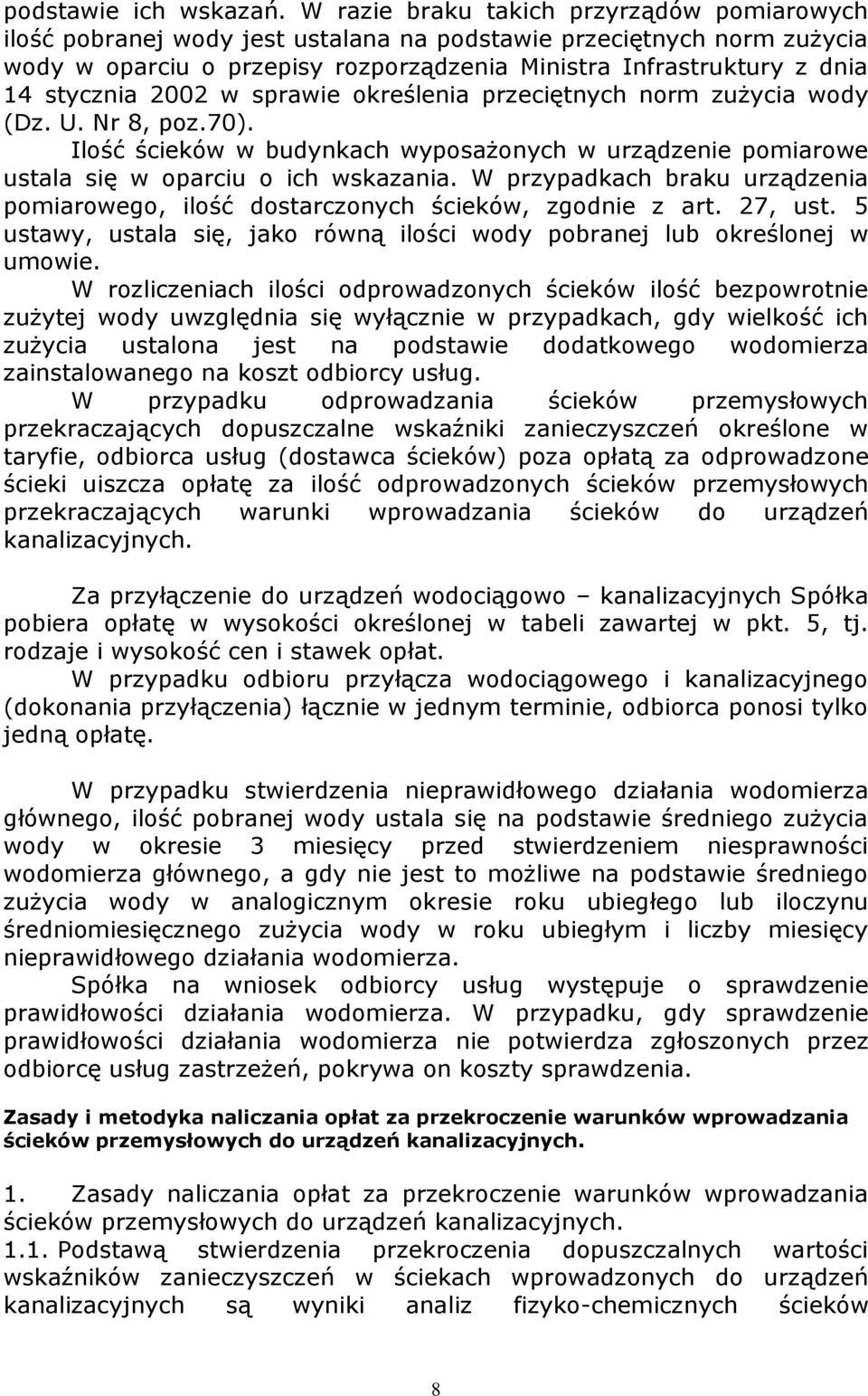 stycznia 2002 w sprawie określenia przeciętnych norm zużycia wody (Dz. U. Nr 8, poz.70). Ilość ścieków w budynkach wyposażonych w urządzenie pomiarowe ustala się w oparciu o ich wskazania.